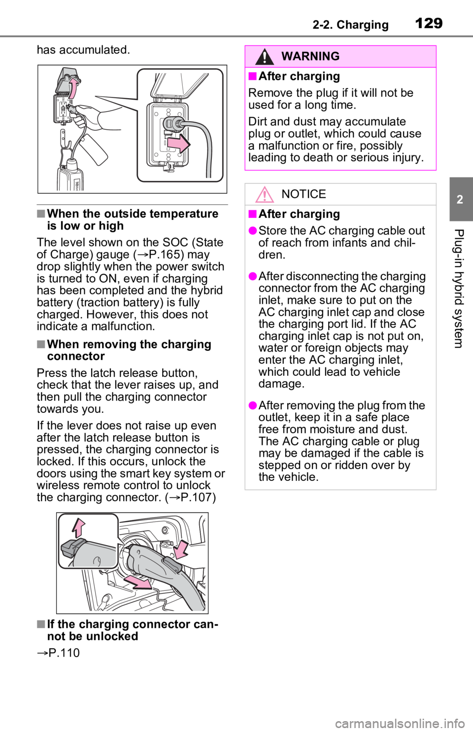 TOYOTA RAV4 PRIME 2021 Owners Manual (in English) 1292-2. Charging
2
Plug-in hybrid system
has accumulated.
■When the outside temperature
is low or high
The level shown on the SOC (State
of Charge) gauge ( P.165) may
drop slightly when the p TOYOTA RAV4 PRIME 2021 Owners Manual (in English) 1292-2. Charging
2
Plug-in hybrid system
has accumulated.
■When the outside temperature
is low or high
The level shown on the SOC (State
of Charge) gauge ( P.165) may
drop slightly when the p