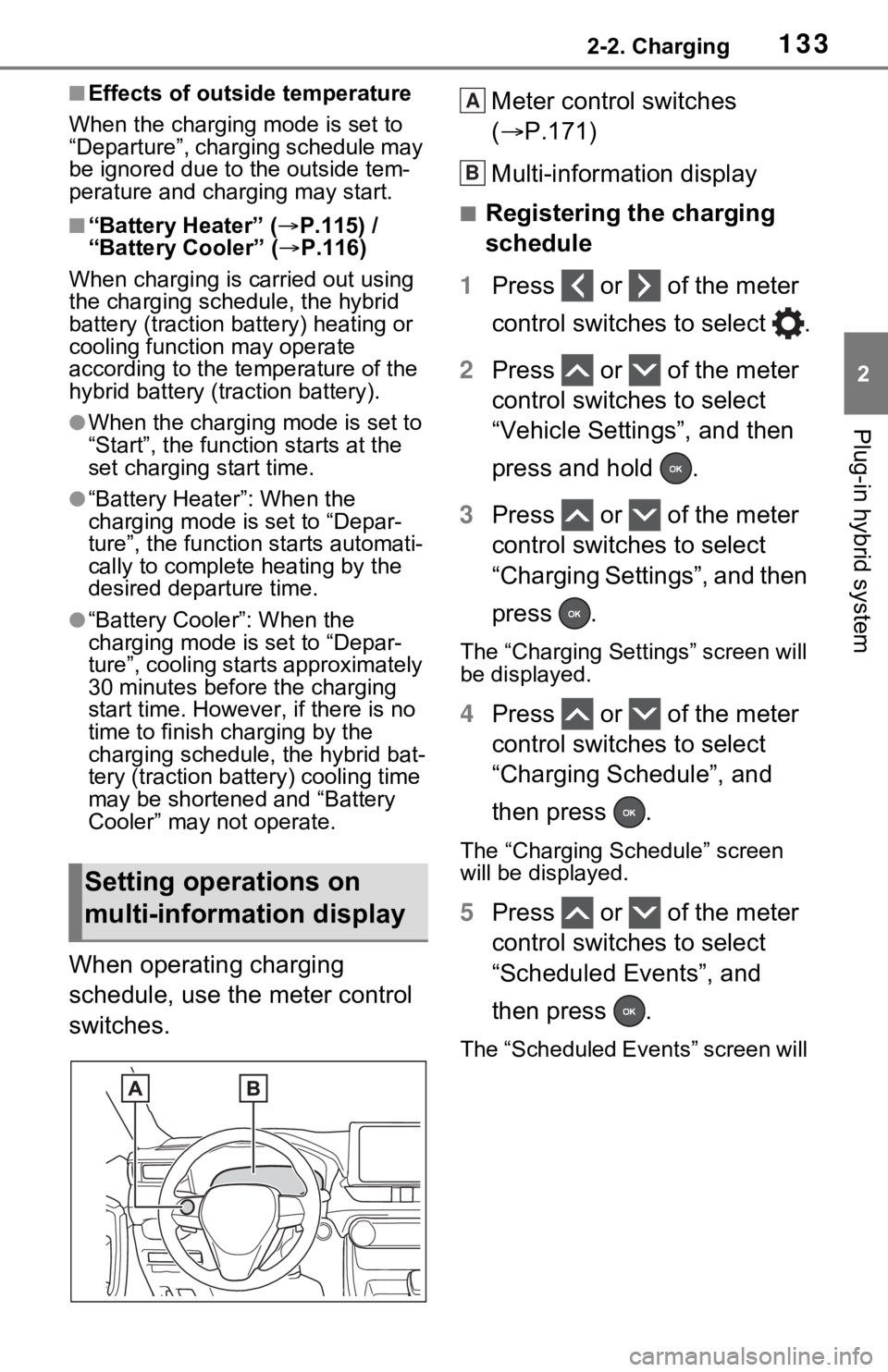 TOYOTA RAV4 PRIME 2021 Owners Manual (in English) 1332-2. Charging
2
Plug-in hybrid system
■Effects of outside temperature
When the charging mode is set to
“Departure”, charging schedule may
be ignored due to the outside tem-
perature and cha TOYOTA RAV4 PRIME 2021 Owners Manual (in English) 1332-2. Charging
2
Plug-in hybrid system
■Effects of outside temperature
When the charging mode is set to
“Departure”, charging schedule may
be ignored due to the outside tem-
perature and cha