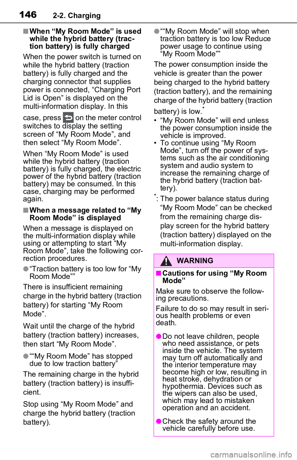 TOYOTA RAV4 PRIME 2021 Owners Manual (in English) 1462-2. Charging
■When “My Room Mode” is used
while the hybrid battery (trac-
tion battery) is fully charged
When the power switch is turned on
while the hybrid battery (traction
battery) is TOYOTA RAV4 PRIME 2021 Owners Manual (in English) 1462-2. Charging
■When “My Room Mode” is used
while the hybrid battery (trac-
tion battery) is fully charged
When the power switch is turned on
while the hybrid battery (traction
battery) is