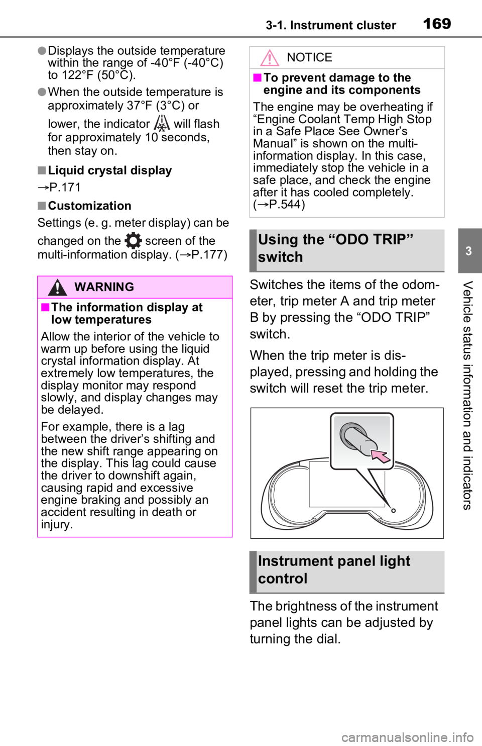 TOYOTA RAV4 PRIME 2021 Owners Manual (in English) 1693-1. Instrument cluster
3
Vehicle status information and indicators
●Displays the outside temperature
within the range of -40°F (-40°C)
to 122°F (50°C).
●When the outside temperature is
TOYOTA RAV4 PRIME 2021 Owners Manual (in English) 1693-1. Instrument cluster
3
Vehicle status information and indicators
●Displays the outside temperature
within the range of -40°F (-40°C)
to 122°F (50°C).
●When the outside temperature is
