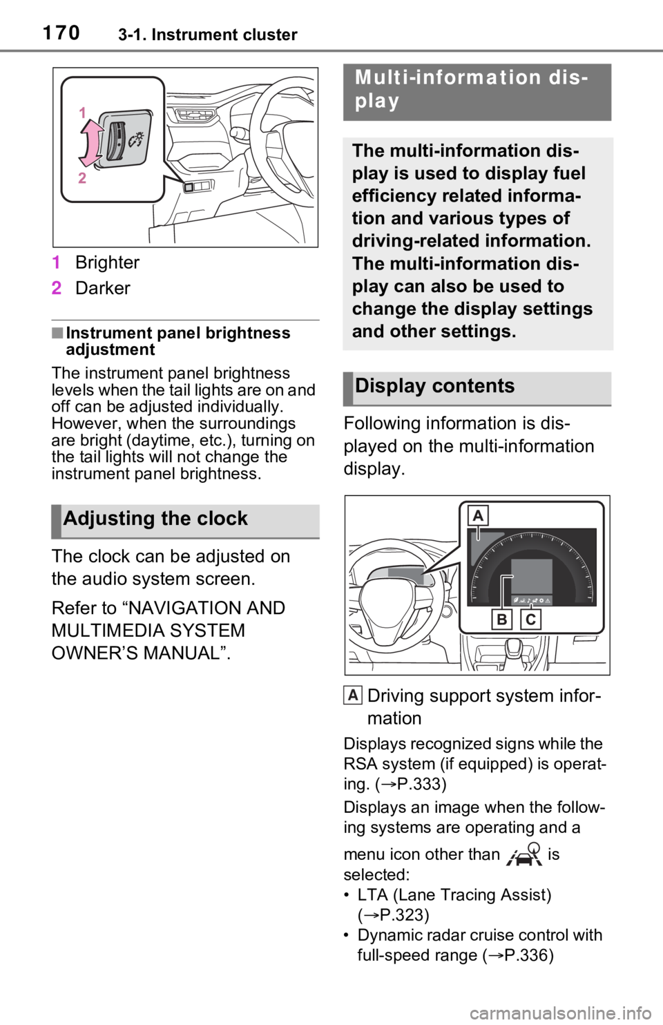 TOYOTA RAV4 PRIME 2021  Owners Manual (in English) 1703-1. Instrument cluster
1Brighter
2 Darker
■Instrument panel brightness 
adjustment
The instrument panel brightness 
levels when the tail lights are on and 
off can be adjusted individually. 
How