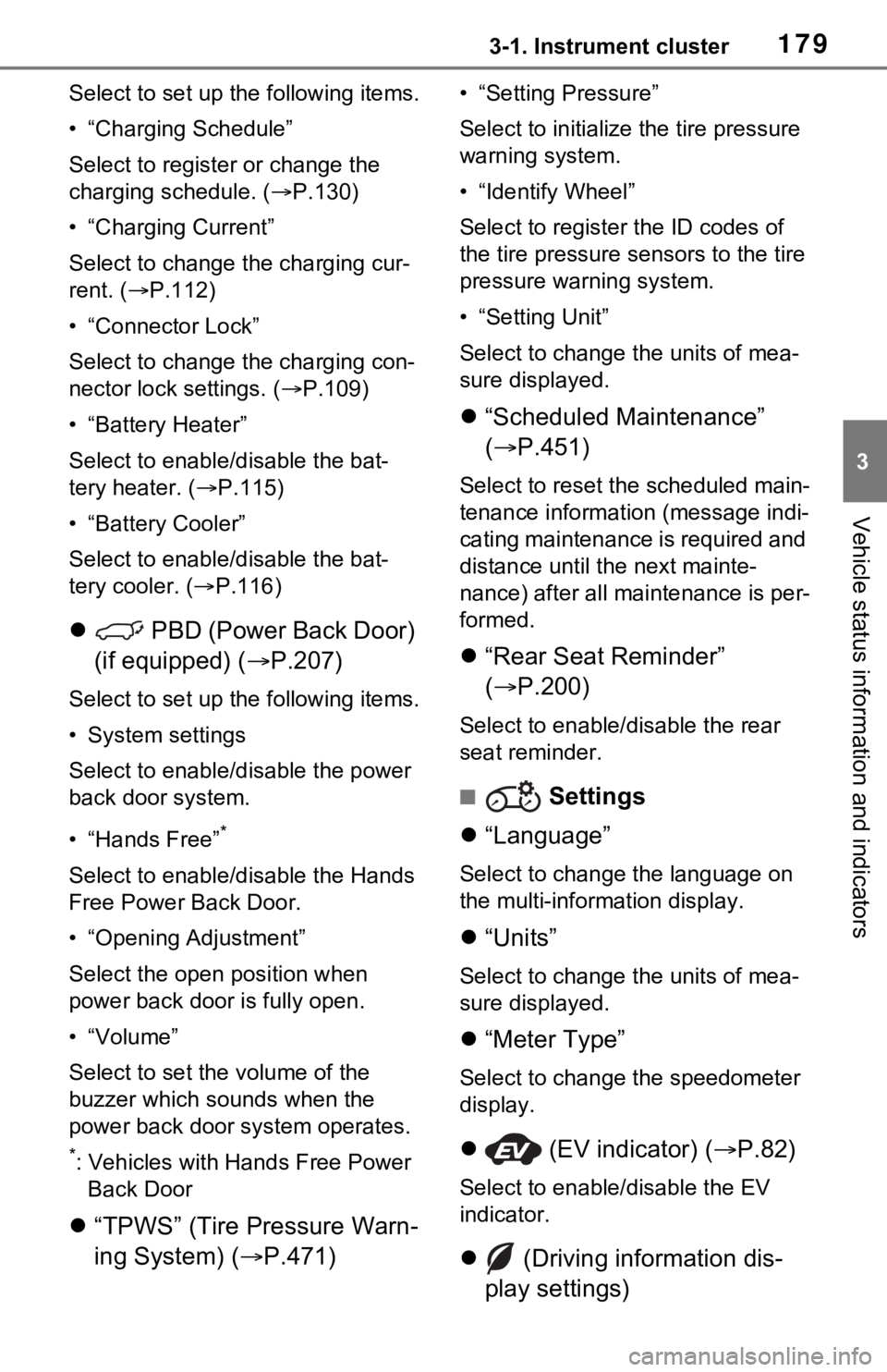 TOYOTA RAV4 PRIME 2021  Owners Manual (in English) 1793-1. Instrument cluster
3
Vehicle status information and indicators
Select to set up the following items.
• “Charging Schedule”
Select to register or change the 
charging schedule. ( P.130