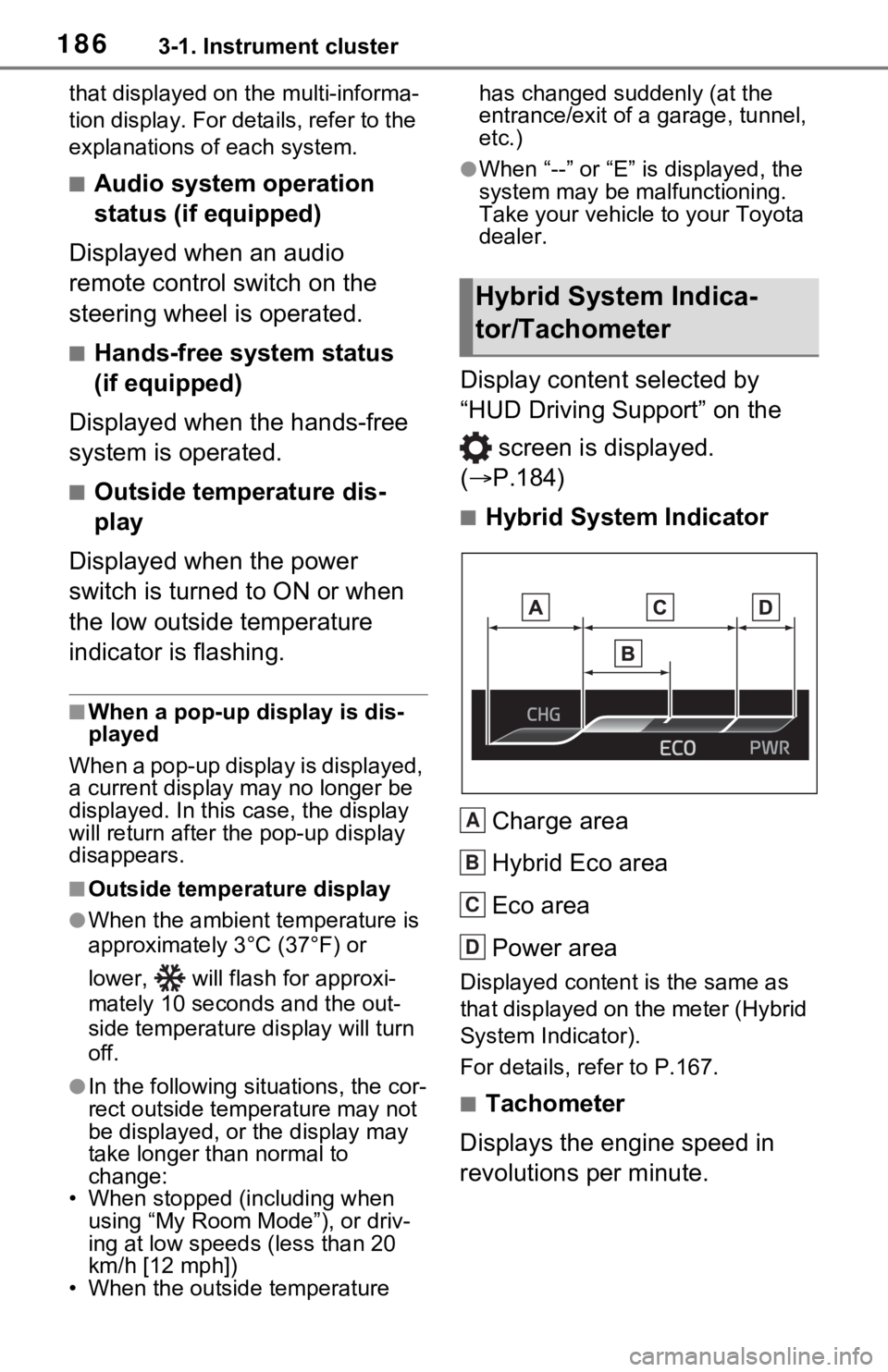 TOYOTA RAV4 PRIME 2021  Owners Manual (in English) 1863-1. Instrument cluster
that displayed on the multi-informa-
tion display. For details, refer to the 
explanations of each system.
■Audio system operation 
status (if equipped)
Displayed when an 