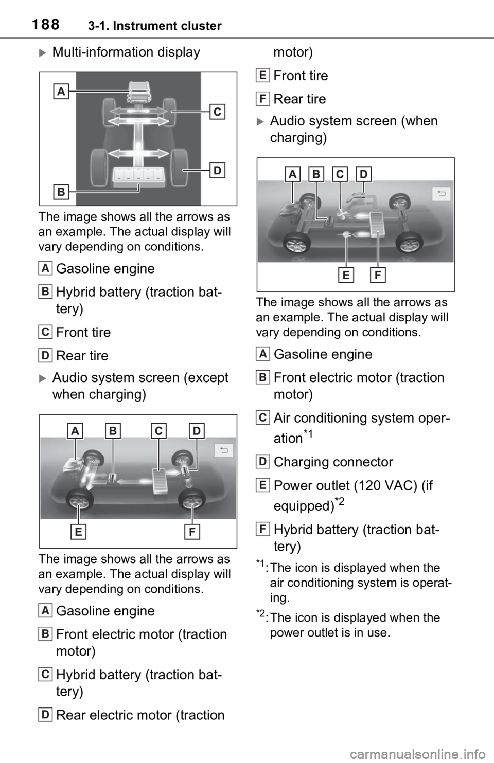 TOYOTA RAV4 PRIME 2021 Owners Manual (in English) 1883-1. Instrument cluster
Multi-information display
The image shows all the arrows as
an example. The actual display will
vary depending on conditions.
Gasoline engine
Hybrid battery (traction b TOYOTA RAV4 PRIME 2021 Owners Manual (in English) 1883-1. Instrument cluster
Multi-information display
The image shows all the arrows as
an example. The actual display will
vary depending on conditions.
Gasoline engine
Hybrid battery (traction b