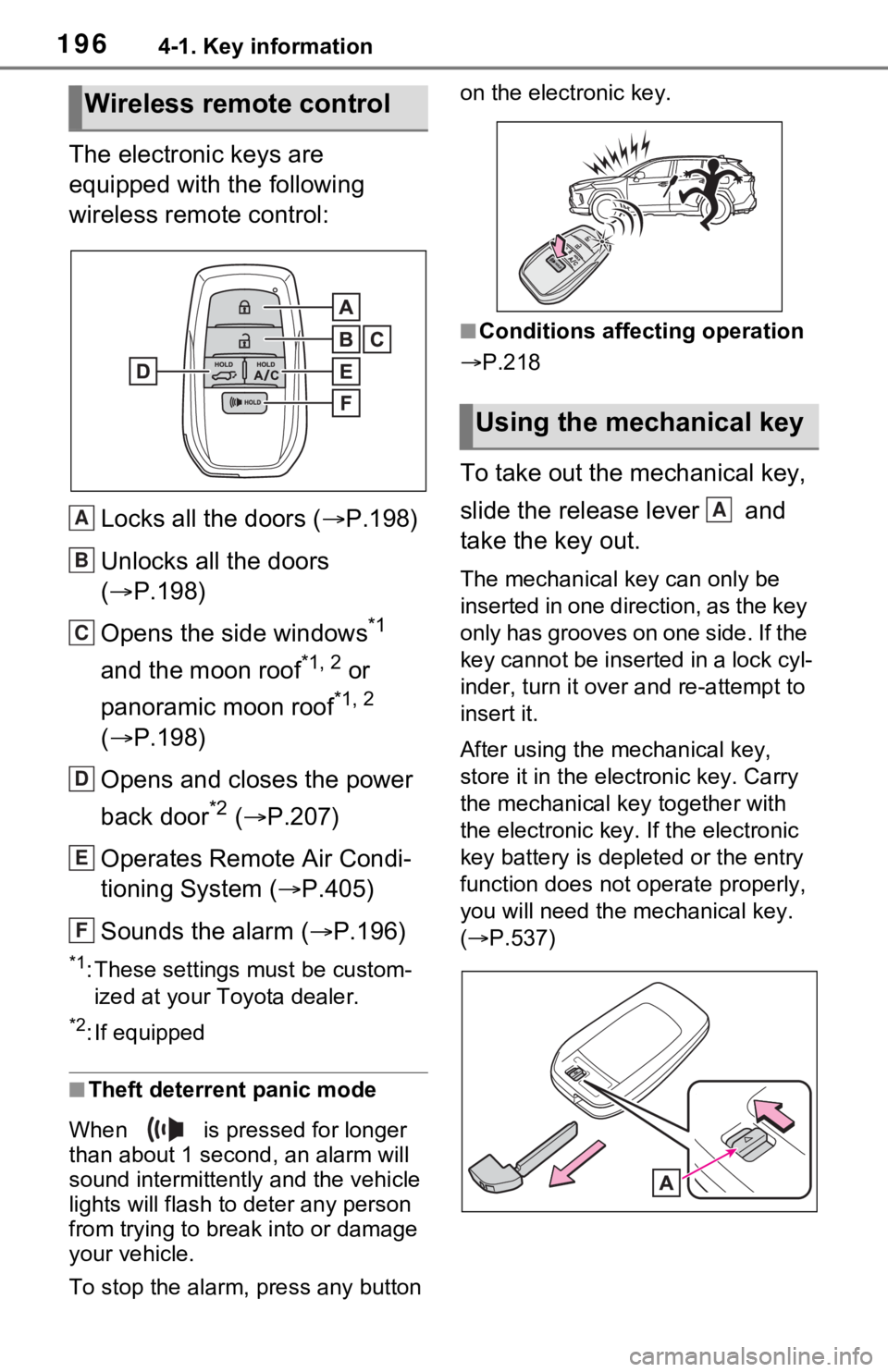TOYOTA RAV4 PRIME 2021 Owners Manual (in English) 1964-1. Key information
The electronic keys are
equipped with the following
wireless remote control:Locks all the doors ( P.198)
Unlocks all the doors
( P.198)
Opens the side windows
*1
and TOYOTA RAV4 PRIME 2021 Owners Manual (in English) 1964-1. Key information
The electronic keys are
equipped with the following
wireless remote control:Locks all the doors ( P.198)
Unlocks all the doors
( P.198)
Opens the side windows
*1
and