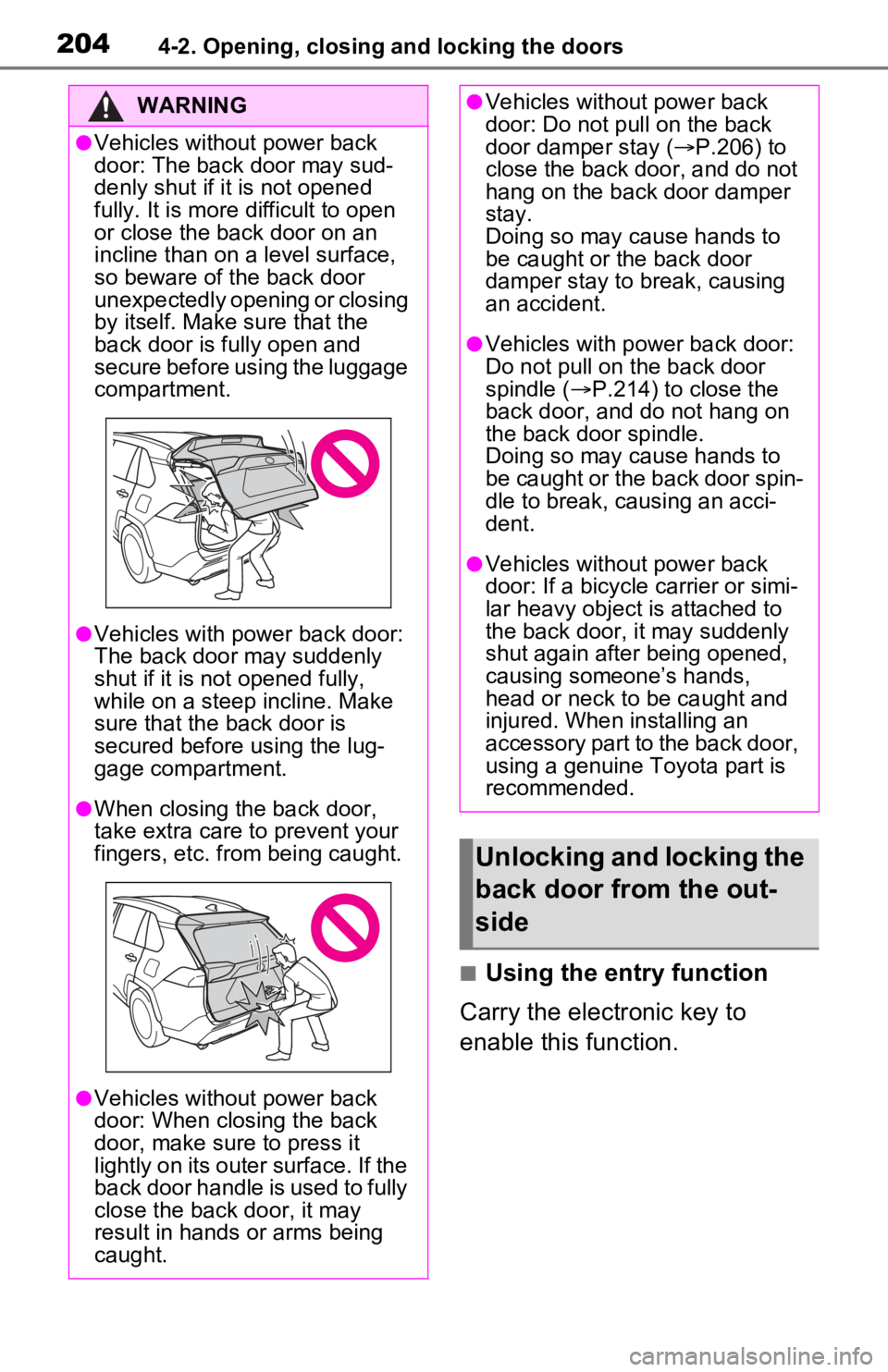 TOYOTA RAV4 PRIME 2021 Owners Manual (in English) 2044-2. Opening, closing and locking the doors
■Using the entry function
Carry the electronic key to
enable this function.
WARNING
●Vehicles without power back
door: The back door may sud-
denly TOYOTA RAV4 PRIME 2021 Owners Manual (in English) 2044-2. Opening, closing and locking the doors
■Using the entry function
Carry the electronic key to
enable this function.
WARNING
●Vehicles without power back
door: The back door may sud-
denly