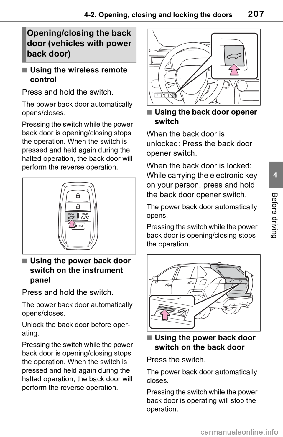 TOYOTA RAV4 PRIME 2021 Owners Manual (in English) 2074-2. Opening, closing and locking the doors
4
Before driving
■Using the wireless remote
control
Press and hold the switch.
The power back door automatically
opens/closes.
P r e s s i n g t h e TOYOTA RAV4 PRIME 2021 Owners Manual (in English) 2074-2. Opening, closing and locking the doors
4
Before driving
■Using the wireless remote
control
Press and hold the switch.
The power back door automatically
opens/closes.
P r e s s i n g t h e