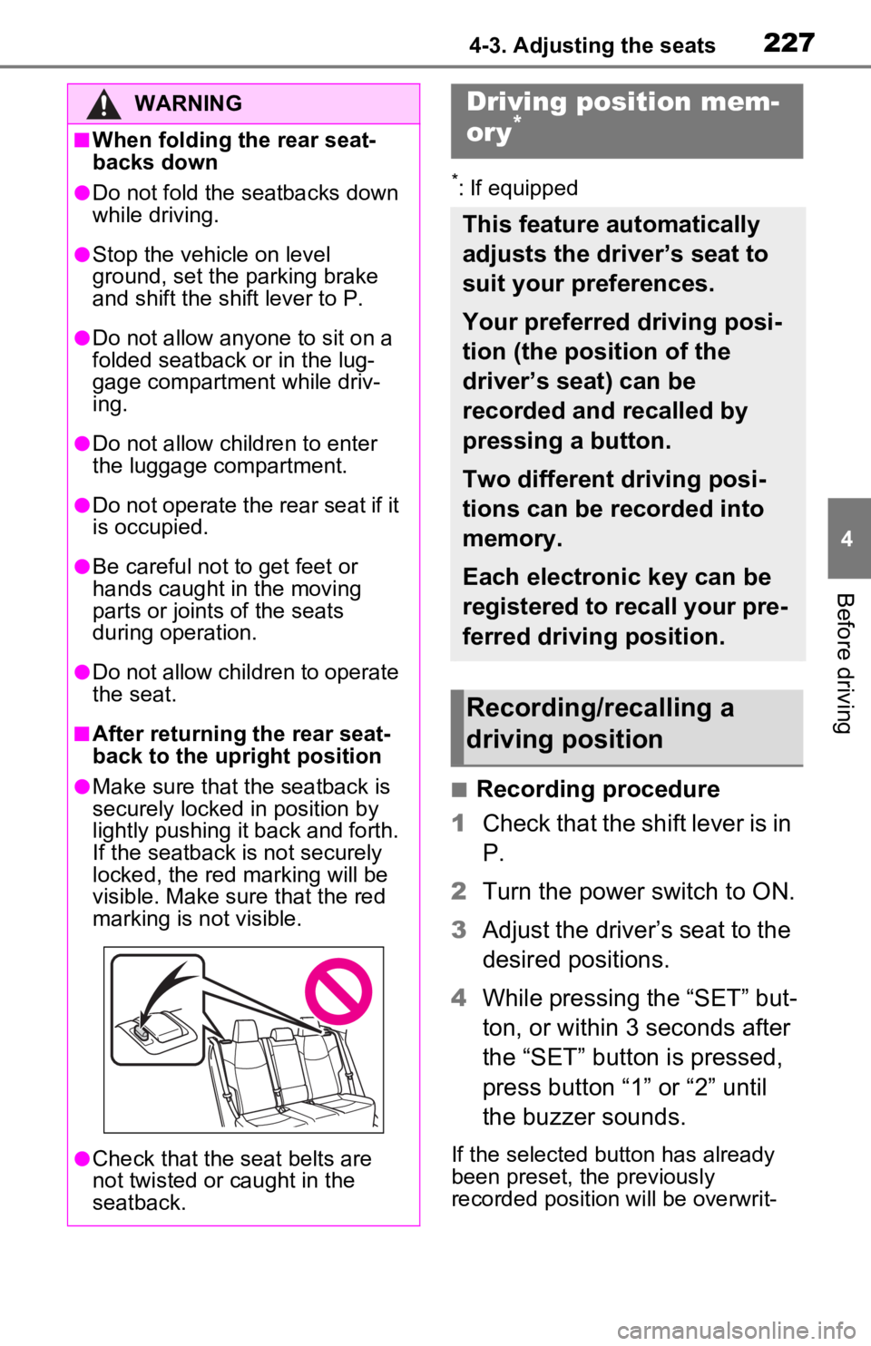 TOYOTA RAV4 PRIME 2021 Owners Manual (in English) 2274-3. Adjusting the seats
4
Before driving
*: If equipped
■Recording procedure
1 Check that the shift lever is in
P.
2 Turn the power switch to ON.
3 Adjust the driver’s seat to the
desired po TOYOTA RAV4 PRIME 2021 Owners Manual (in English) 2274-3. Adjusting the seats
4
Before driving
*: If equipped
■Recording procedure
1 Check that the shift lever is in
P.
2 Turn the power switch to ON.
3 Adjust the driver’s seat to the
desired po