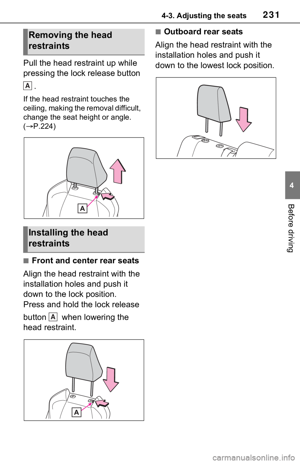 TOYOTA RAV4 PRIME 2021 Owners Manual (in English) 2314-3. Adjusting the seats
4
Before driving
Pull the head restraint up while
pressing the lock release button .
If the head restraint touches the
ceiling, making the removal difficult,
change the TOYOTA RAV4 PRIME 2021 Owners Manual (in English) 2314-3. Adjusting the seats
4
Before driving
Pull the head restraint up while
pressing the lock release button .
If the head restraint touches the
ceiling, making the removal difficult,
change the