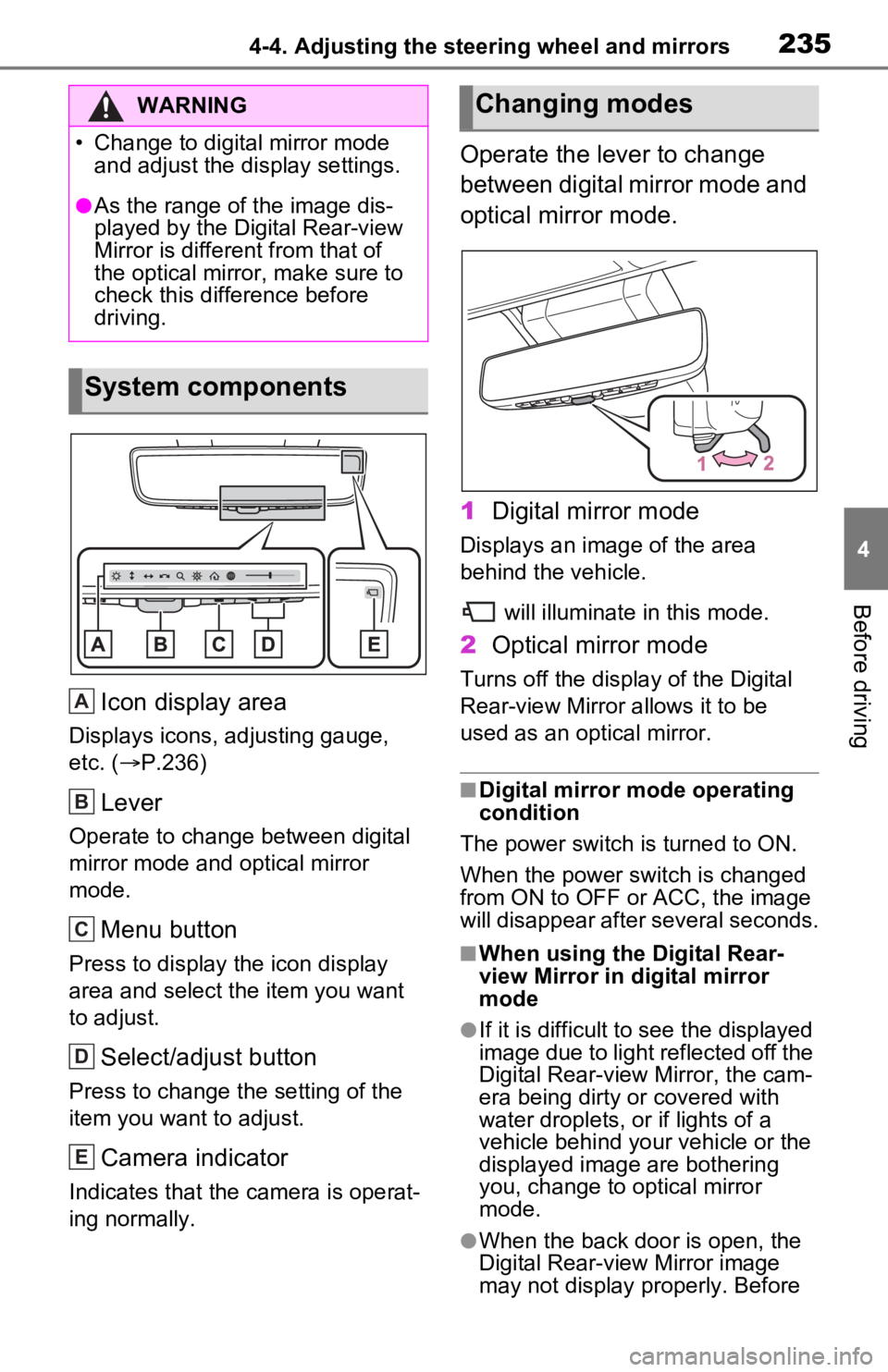 TOYOTA RAV4 PRIME 2021  Owners Manual (in English) 2354-4. Adjusting the steering wheel and mirrors
4
Before driving
Icon display area
Displays icons, adjusting gauge, 
etc. (P.236)
Lever
Operate to change between digital 
mirror mode and optical m