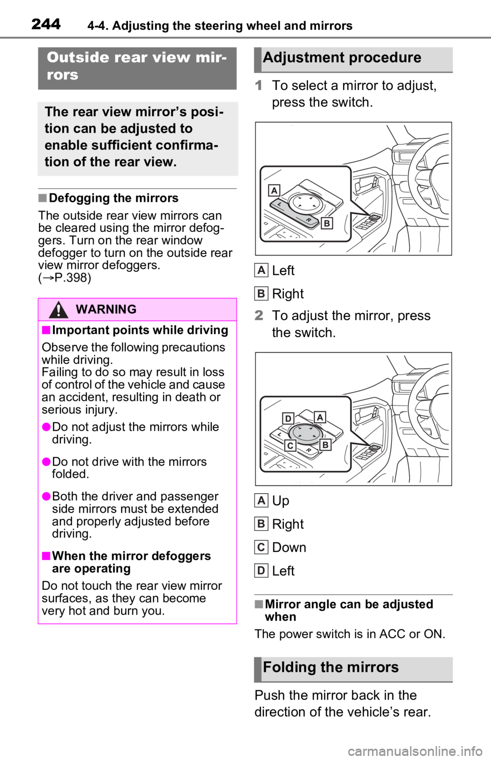 TOYOTA RAV4 PRIME 2021 Owners Manual (in English) 2444-4. Adjusting the steering wheel and mirrors
■Defogging the mirrors
The outside rear v iew mirrors can
be cleared using the mirror defog-
gers. Turn on the rear window
defogger to turn on the TOYOTA RAV4 PRIME 2021 Owners Manual (in English) 2444-4. Adjusting the steering wheel and mirrors
■Defogging the mirrors
The outside rear v iew mirrors can
be cleared using the mirror defog-
gers. Turn on the rear window
defogger to turn on the