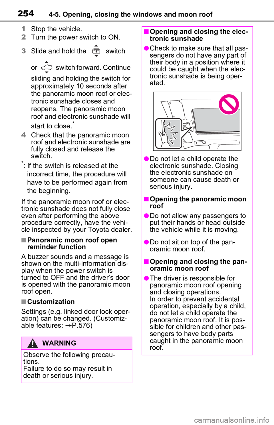 TOYOTA RAV4 PRIME 2021 Owners Manual (in English) 2544-5. Opening, closing the windows and moon roof
1Stop the vehicle.
2 Turn the power switch to ON.
3 Slide and hold the switch
or switch forward. Continue
sliding and holding the switch for
a TOYOTA RAV4 PRIME 2021 Owners Manual (in English) 2544-5. Opening, closing the windows and moon roof
1Stop the vehicle.
2 Turn the power switch to ON.
3 Slide and hold the switch
or switch forward. Continue
sliding and holding the switch for
a