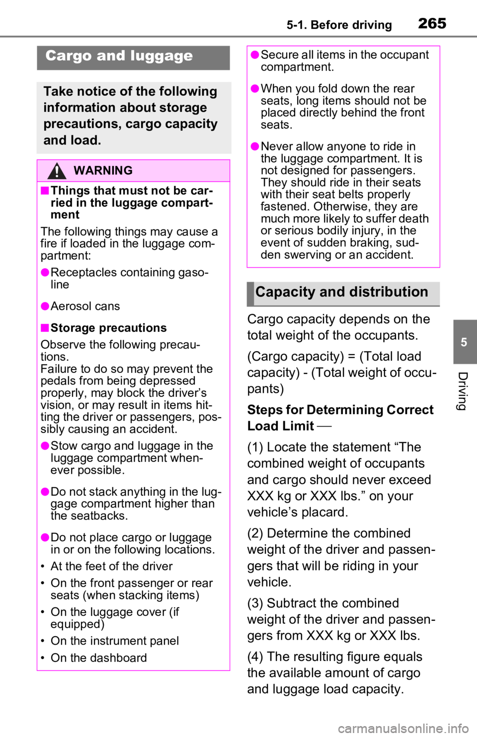 TOYOTA RAV4 PRIME 2021 Owners Manual (in English) 2655-1. Before driving
5
Driving
Cargo capacity depends on the
total weight of the occupants.
(Cargo capacity) = (Total load
capacity) - (Total weight of occu-
pants)
Steps for Determining Correct
TOYOTA RAV4 PRIME 2021 Owners Manual (in English) 2655-1. Before driving
5
Driving
Cargo capacity depends on the
total weight of the occupants.
(Cargo capacity) = (Total load
capacity) - (Total weight of occu-
pants)
Steps for Determining Correct