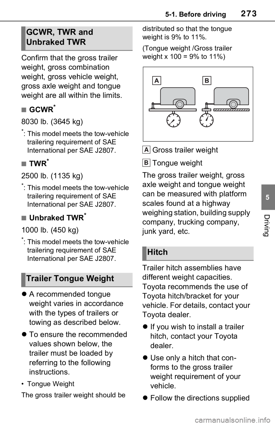 TOYOTA RAV4 PRIME 2021 Owners Manual (in English) 2735-1. Before driving
5
Driving
Confirm that the gross trailer
weight, gross combination
weight, gross vehicle weight,
gross axle weight and tongue
weight are all within the limits.
■GCWR*
8030 TOYOTA RAV4 PRIME 2021 Owners Manual (in English) 2735-1. Before driving
5
Driving
Confirm that the gross trailer
weight, gross combination
weight, gross vehicle weight,
gross axle weight and tongue
weight are all within the limits.
■GCWR*
8030