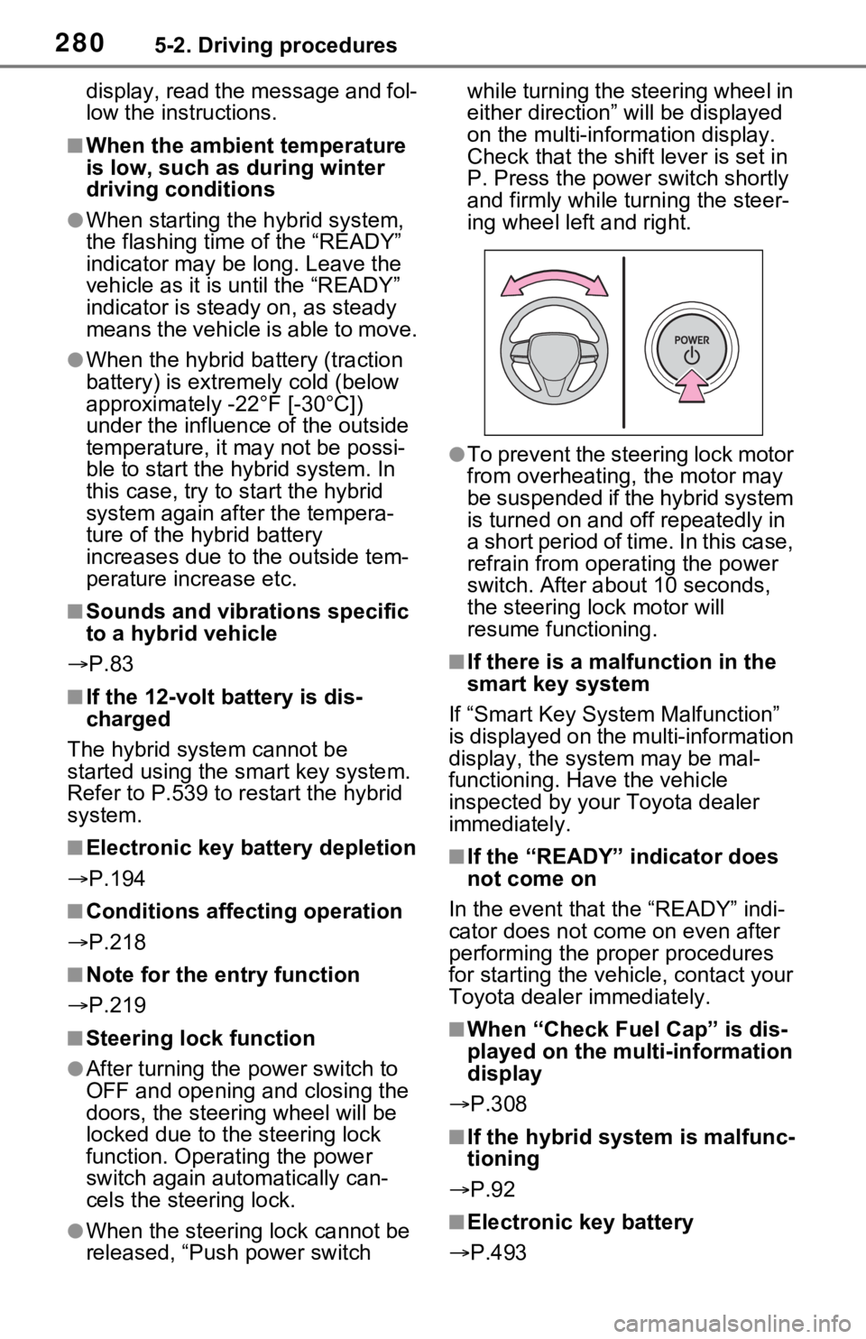 TOYOTA RAV4 PRIME 2021  Owners Manual (in English) 2805-2. Driving procedures
display, read the message and fol-
low the instructions.
■When the ambient temperature 
is low, such as during winter 
driving conditions
●When starting the hybrid syste