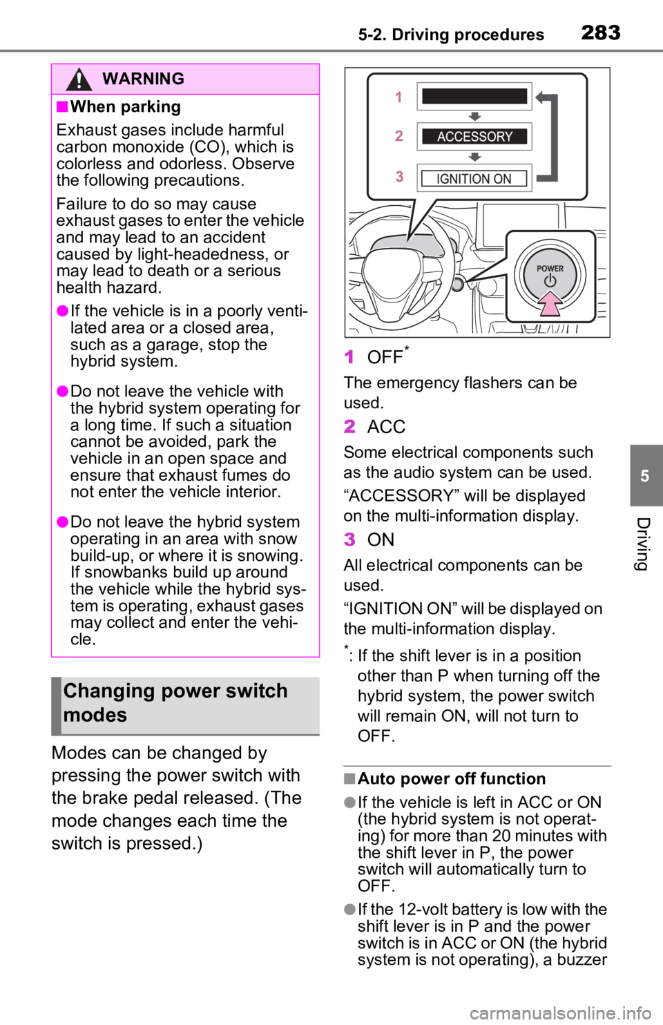 TOYOTA RAV4 PRIME 2021 Owners Manual (in English) 2835-2. Driving procedures
5
Driving
Modes can be changed by
pressing the power switch with
the brake pedal released. (The
mode changes each time the
switch is pressed.)1
OFF
*
The emergency flash TOYOTA RAV4 PRIME 2021 Owners Manual (in English) 2835-2. Driving procedures
5
Driving
Modes can be changed by
pressing the power switch with
the brake pedal released. (The
mode changes each time the
switch is pressed.)1
OFF
*
The emergency flash