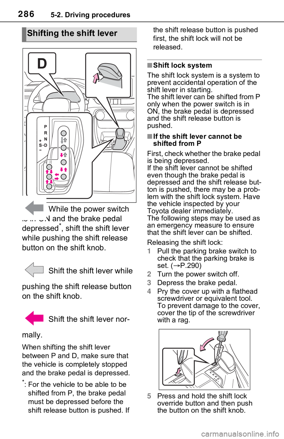 TOYOTA RAV4 PRIME 2021 Owners Manual (in English) 2865-2. Driving procedures
While the power switch
is in ON and the brake pedal
depressed
*, shift the shift lever
while pushing the shift release
button on the shift knob.
Shift the shift lever TOYOTA RAV4 PRIME 2021 Owners Manual (in English) 2865-2. Driving procedures
While the power switch
is in ON and the brake pedal
depressed
*, shift the shift lever
while pushing the shift release
button on the shift knob.
Shift the shift lever