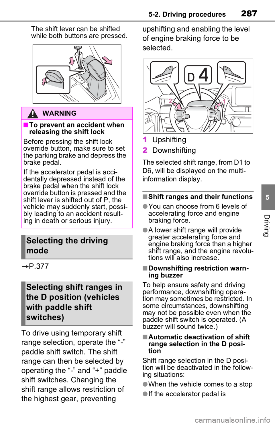 TOYOTA RAV4 PRIME 2021 Owners Manual (in English) 2875-2. Driving procedures
5
Driving
The shift lever can be shifted
while both buttons are pressed.
P.377
To drive using temporary shift
range selection, operate the “-”
paddle shift switch TOYOTA RAV4 PRIME 2021 Owners Manual (in English) 2875-2. Driving procedures
5
Driving
The shift lever can be shifted
while both buttons are pressed.
P.377
To drive using temporary shift
range selection, operate the “-”
paddle shift switch