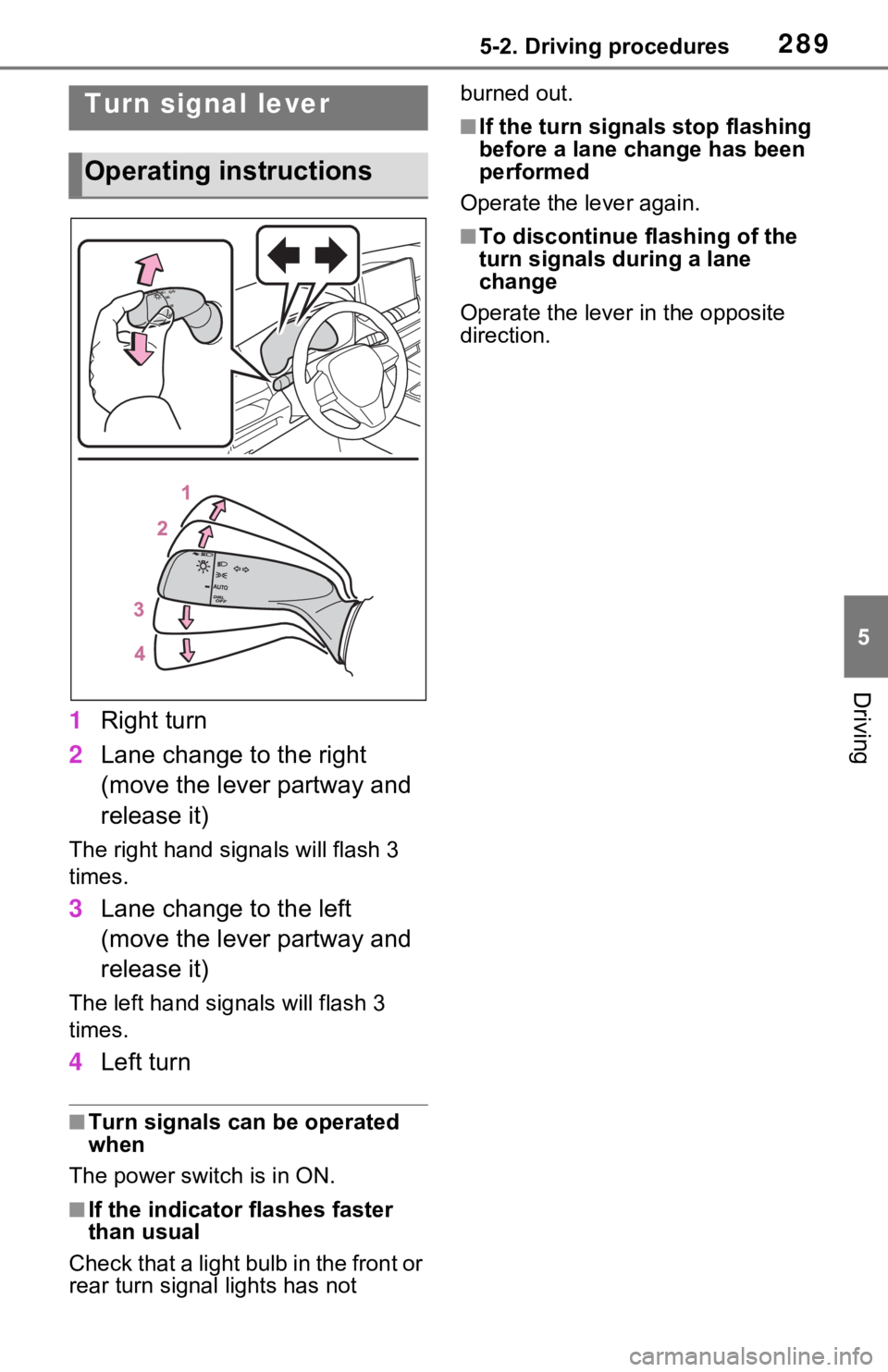 TOYOTA RAV4 PRIME 2021 Owners Manual (in English) 2895-2. Driving procedures
5
Driving
1Right turn
2 Lane change to the right
(move the lever partway and
release it)
The right hand signals will flash 3
times.
3Lane change to the left
(move the le TOYOTA RAV4 PRIME 2021 Owners Manual (in English) 2895-2. Driving procedures
5
Driving
1Right turn
2 Lane change to the right
(move the lever partway and
release it)
The right hand signals will flash 3
times.
3Lane change to the left
(move the le