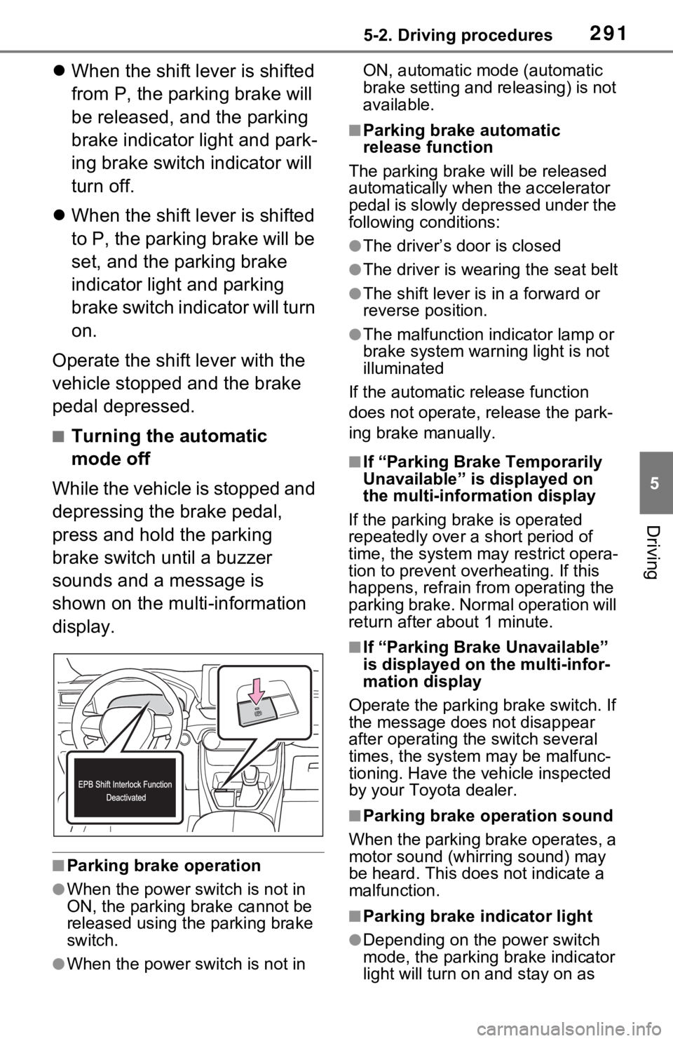 TOYOTA RAV4 PRIME 2021 Owners Manual (in English) 2915-2. Driving procedures
5
Driving
When the shift lever is shifted
from P, the parking brake will
be released, and the parking
brake indicator light and park-
ing brake switch indicator will
TOYOTA RAV4 PRIME 2021 Owners Manual (in English) 2915-2. Driving procedures
5
Driving
When the shift lever is shifted
from P, the parking brake will
be released, and the parking
brake indicator light and park-
ing brake switch indicator will