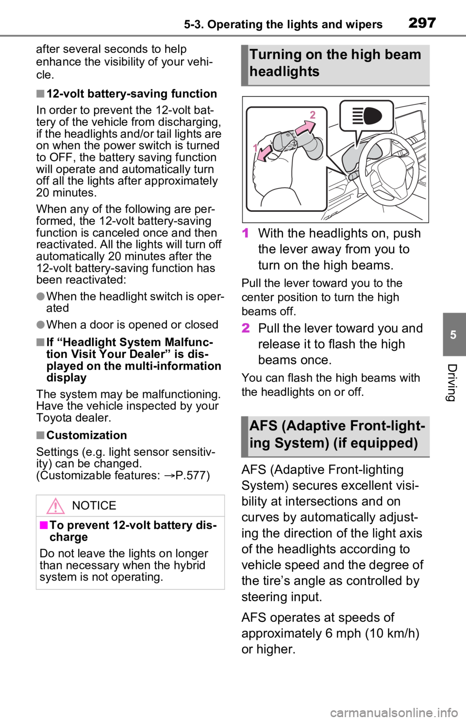 TOYOTA RAV4 PRIME 2021 Owners Manual (in English) 2975-3. Operating the lights and wipers
5
Driving
after several seconds to help
enhance the visibility of your vehi-
cle.
■12-volt battery-saving function
In order to prevent the 12-volt bat-
tery TOYOTA RAV4 PRIME 2021 Owners Manual (in English) 2975-3. Operating the lights and wipers
5
Driving
after several seconds to help
enhance the visibility of your vehi-
cle.
■12-volt battery-saving function
In order to prevent the 12-volt bat-
tery