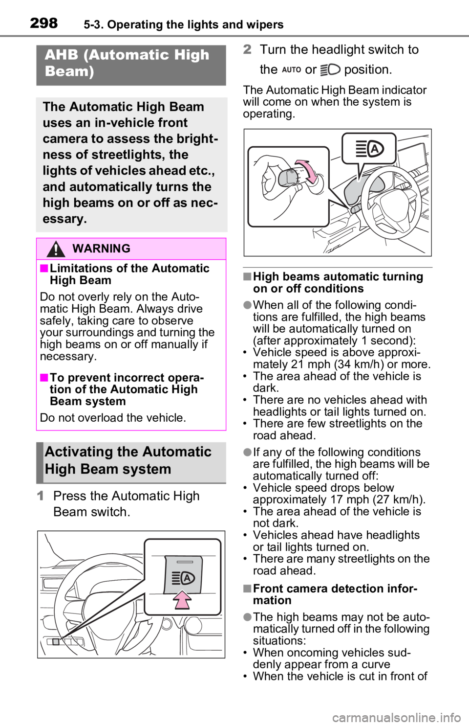 TOYOTA RAV4 PRIME 2021 Owners Manual (in English) 2985-3. Operating the lights and wipers
1Press the Automatic High
Beam switch. 2
Turn the headlight switch to
the or position.
The Automatic High Beam indicator
will come on when the system is TOYOTA RAV4 PRIME 2021 Owners Manual (in English) 2985-3. Operating the lights and wipers
1Press the Automatic High
Beam switch. 2
Turn the headlight switch to
the or position.
The Automatic High Beam indicator
will come on when the system is
