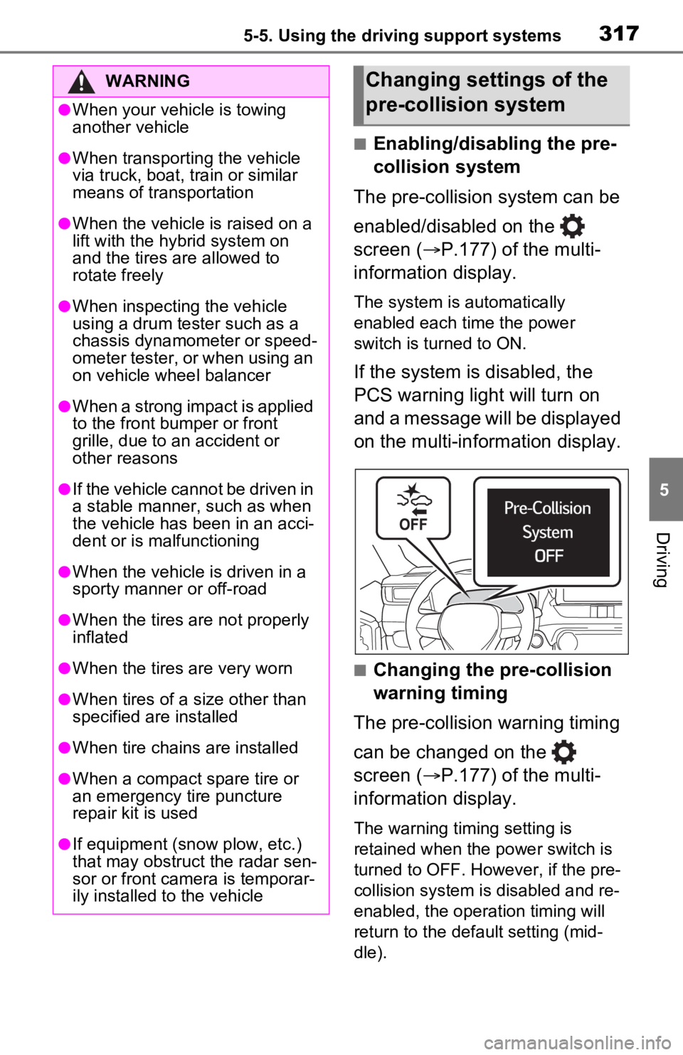 TOYOTA RAV4 PRIME 2021 Owners Manual (in English) 3175-5. Using the driving support systems
5
Driving
■Enabling/disabling the pre-
collision system
The pre-collision system can be
enabled/disabled on the
screen ( P.177) of the multi-
informa TOYOTA RAV4 PRIME 2021 Owners Manual (in English) 3175-5. Using the driving support systems
5
Driving
■Enabling/disabling the pre-
collision system
The pre-collision system can be
enabled/disabled on the
screen ( P.177) of the multi-
informa