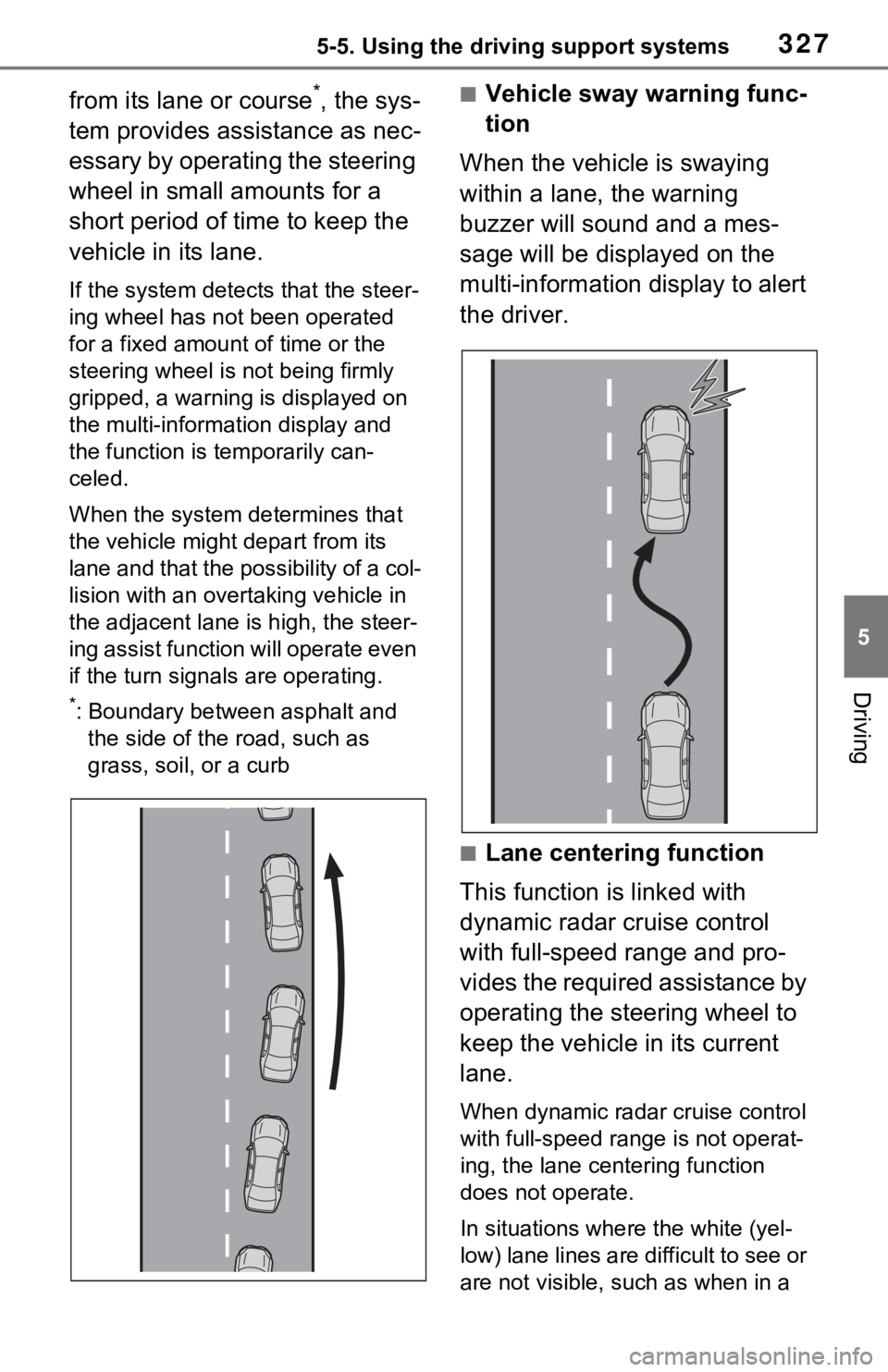 TOYOTA RAV4 PRIME 2021 Owners Manual (in English) 3275-5. Using the driving support systems
5
Driving
from its lane or course*, the sys-
tem provides assistance as nec-
essary by operating the steering
wheel in small amounts for a
short period of t TOYOTA RAV4 PRIME 2021 Owners Manual (in English) 3275-5. Using the driving support systems
5
Driving
from its lane or course*, the sys-
tem provides assistance as nec-
essary by operating the steering
wheel in small amounts for a
short period of t