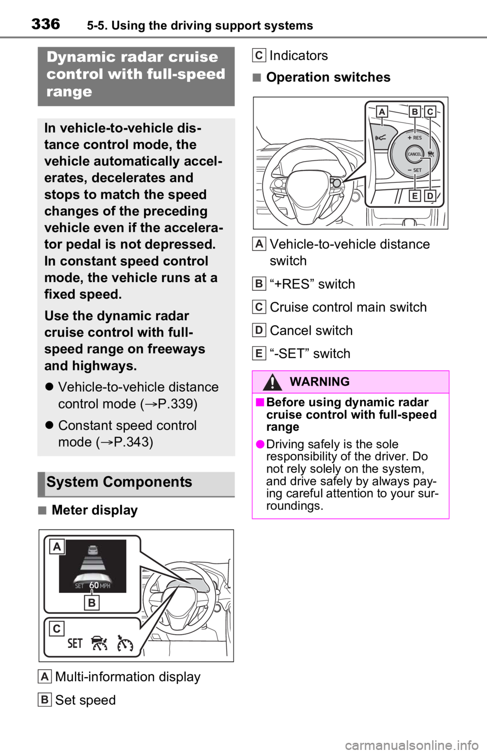 TOYOTA RAV4 PRIME 2021  Owners Manual (in English) 3365-5. Using the driving support systems
■Meter displayMulti-information display
Set speed Indicators
■Operation switches
Vehicle-to-vehicle distance 
switch
“+RES” switch
Cruise control main