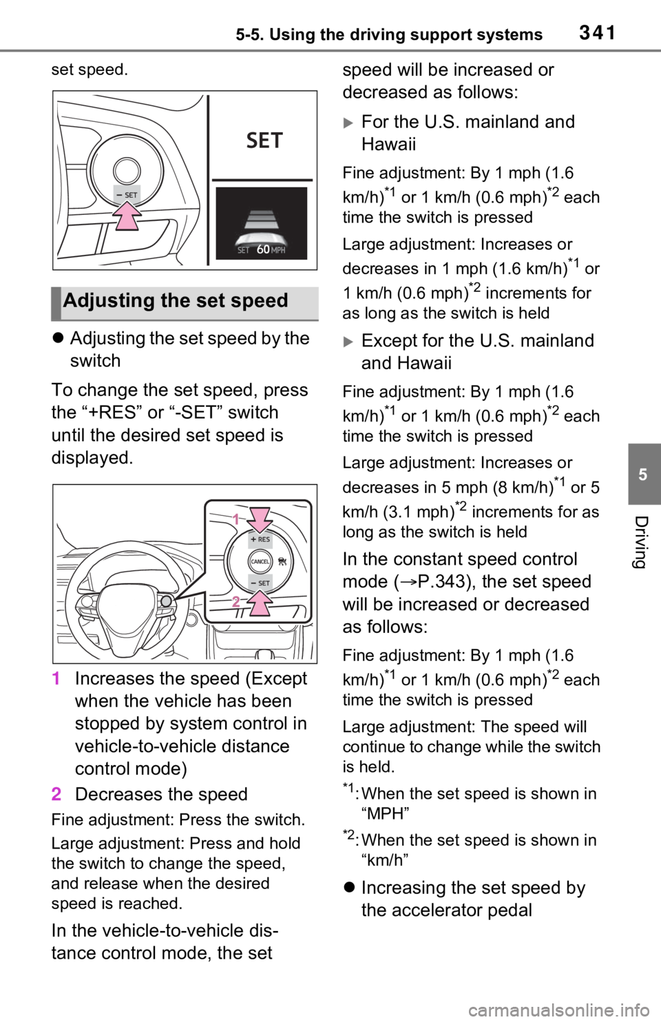 TOYOTA RAV4 PRIME 2021  Owners Manual (in English) 3415-5. Using the driving support systems
5
Driving
set speed.
Adjusting the set speed by the 
switch
To change the set speed, press 
the “+RES” or “-SET” switch 
until the desired set spee