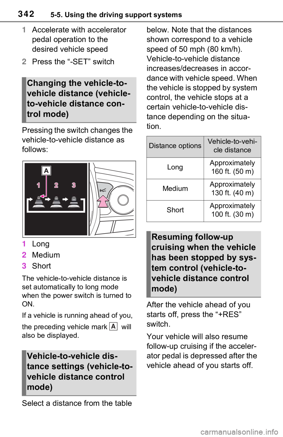 TOYOTA RAV4 PRIME 2021  Owners Manual (in English) 3425-5. Using the driving support systems
1Accelerate with accelerator 
pedal operation to the 
desired vehicle speed
2 Press the “-SET” switch
Pressing the switch changes the 
vehicle-to-vehicle 