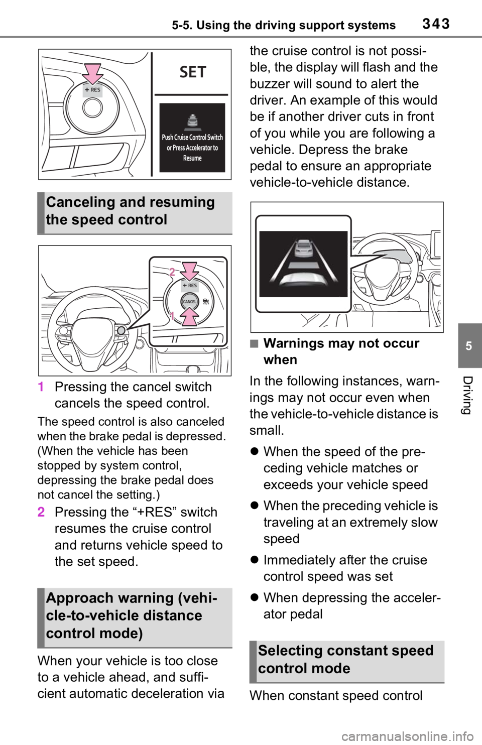 TOYOTA RAV4 PRIME 2021  Owners Manual (in English) 3435-5. Using the driving support systems
5
Driving
1Pressing the cancel switch 
cancels the speed control.
The speed control is also canceled 
when the brake pedal is depressed. 
(When the vehicle ha