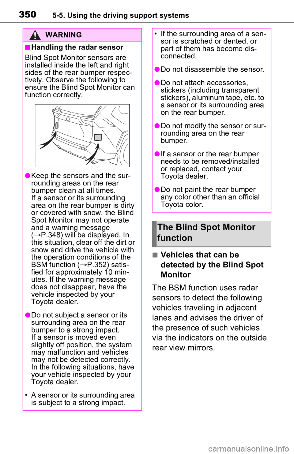 TOYOTA RAV4 PRIME 2021 Owners Manual (in English) 3505-5. Using the driving support systems
■Vehicles that can be
detected by the Blind Spot
Monitor
The BSM function uses radar
sensors to detect the following
vehicles traveling in adjacent
lan TOYOTA RAV4 PRIME 2021 Owners Manual (in English) 3505-5. Using the driving support systems
■Vehicles that can be
detected by the Blind Spot
Monitor
The BSM function uses radar
sensors to detect the following
vehicles traveling in adjacent
lan