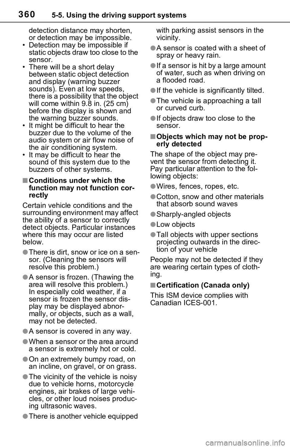 TOYOTA RAV4 PRIME 2021  Owners Manual (in English) 3605-5. Using the driving support systems
detection distance may shorten, 
or detection may be impossible.
• Detection may be impossible if  static objects draw too close to the 
sensor.
• There w