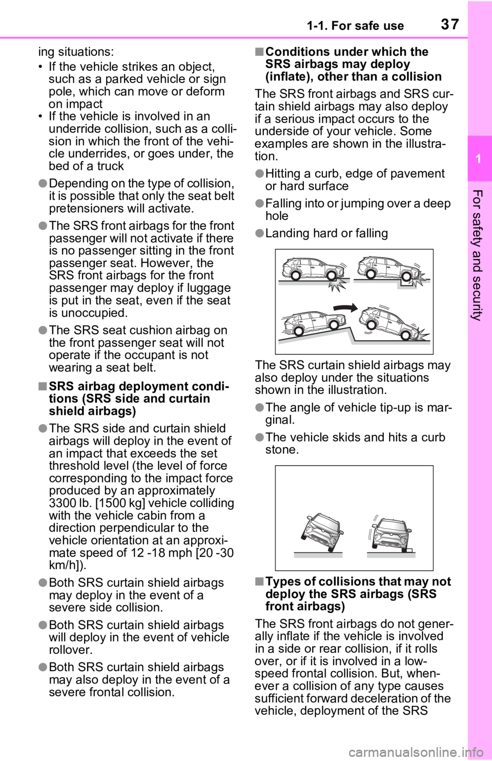 TOYOTA RAV4 PRIME 2021 (in English) Owners Guide 371-1. For safe use
1
For safety and security
ing situations:
• If the vehicle strikes an object, such as a parked vehicle or sign
pole, which can move or deform
on impact
• If the vehicle is i TOYOTA RAV4 PRIME 2021 (in English) Owners Guide 371-1. For safe use
1
For safety and security
ing situations:
• If the vehicle strikes an object, such as a parked vehicle or sign
pole, which can move or deform
on impact
• If the vehicle is i