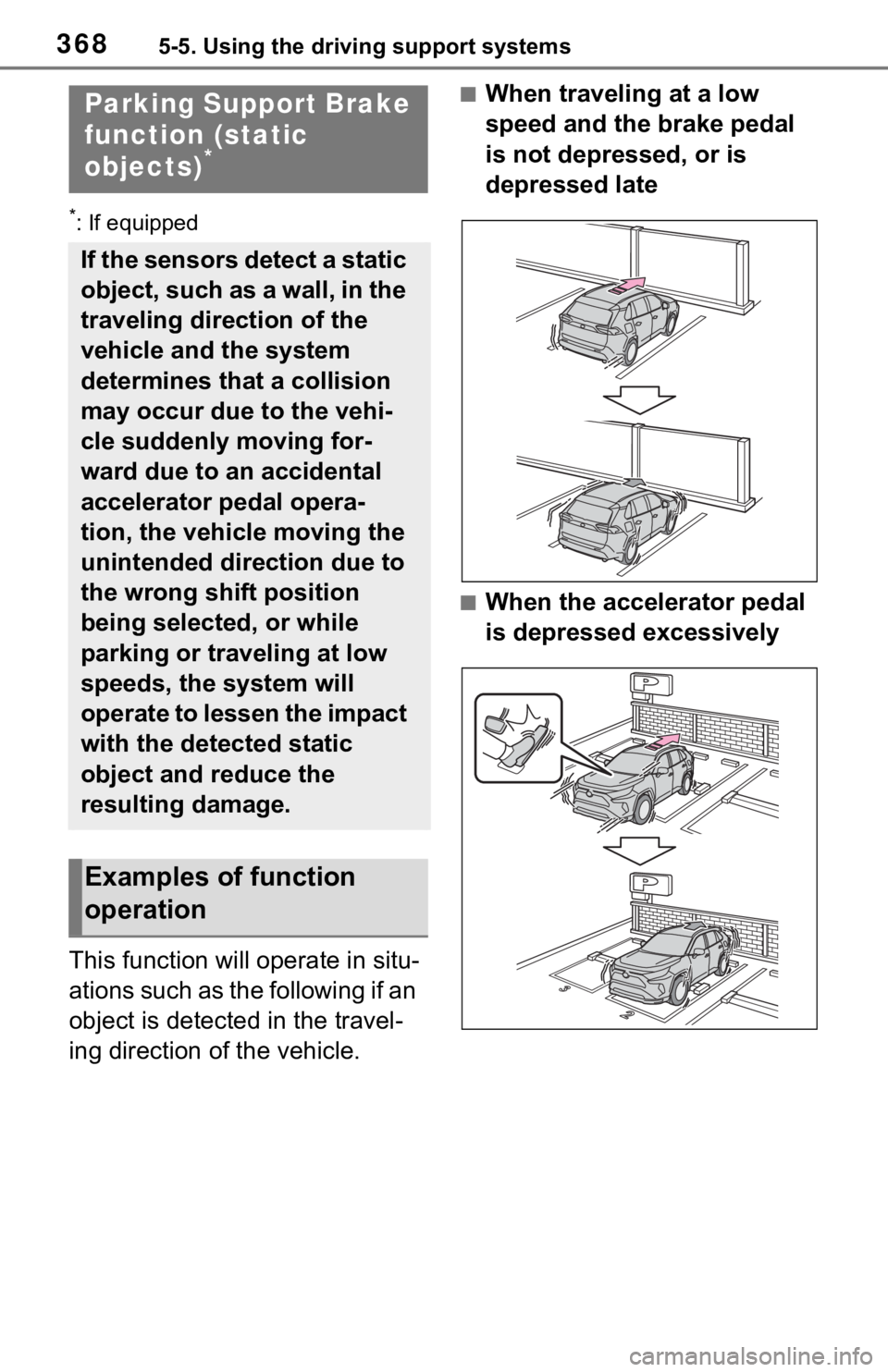 TOYOTA RAV4 PRIME 2021  Owners Manual (in English) 3685-5. Using the driving support systems
*: If equipped
This function will operate in situ-
ations such as the following if an 
object is detected in the travel-
ing direction of the vehicle.
■When