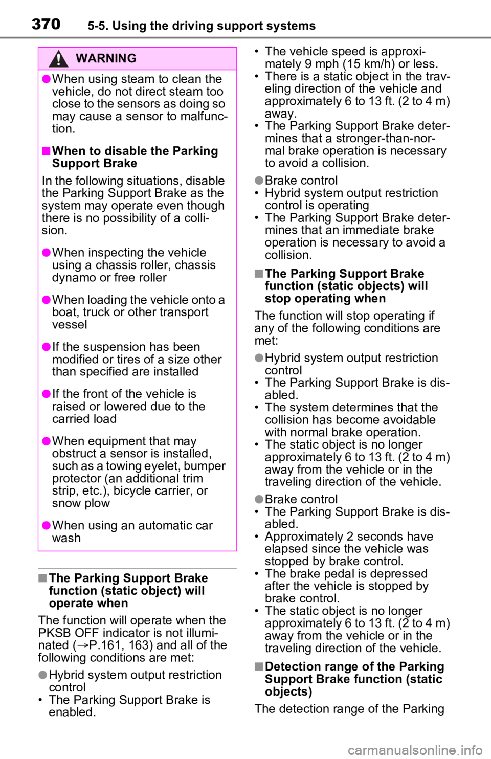 TOYOTA RAV4 PRIME 2021  Owners Manual (in English) 3705-5. Using the driving support systems
■The Parking Support Brake 
function (static object) will 
operate when
The function will operate when the 
PKSB OFF indicator is not illumi-
nated ( P.1