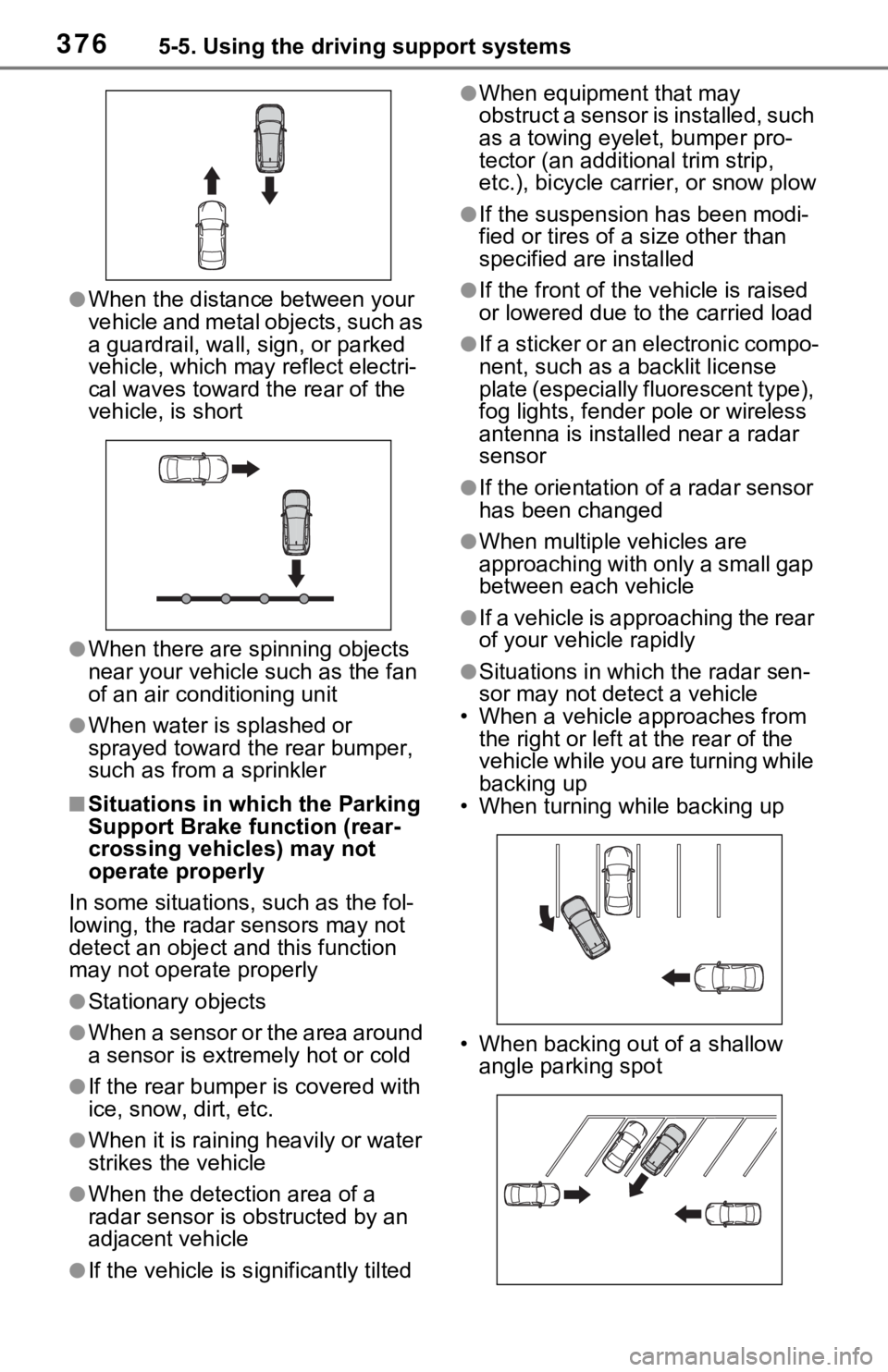 TOYOTA RAV4 PRIME 2021   (in English) User Guide 3765-5. Using the driving support systems
●When the distance between your 
vehicle and metal objects, such as 
a guardrail, wall, sign, or parked 
vehicle, which may reflect electri-
cal waves towar