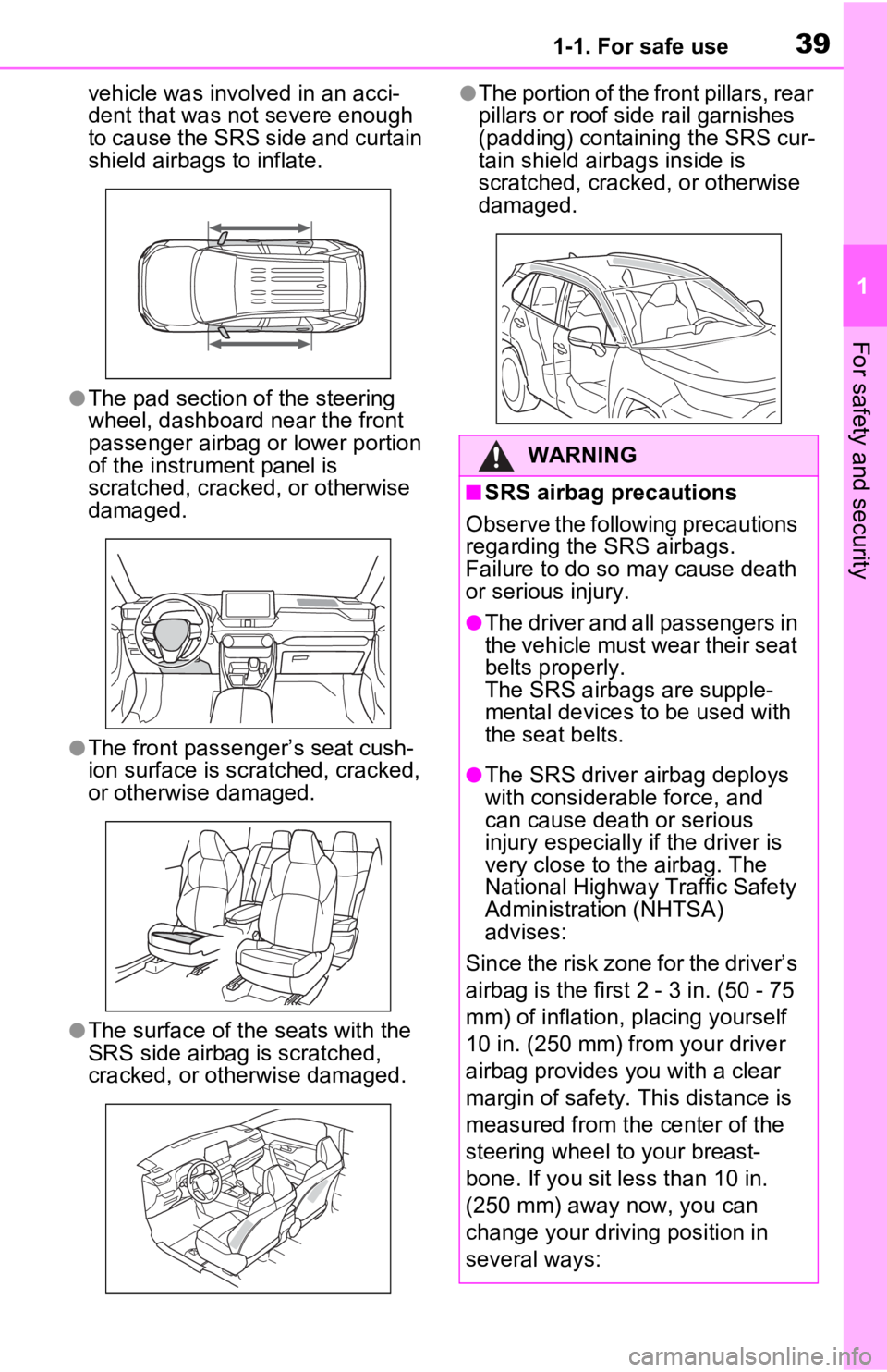 TOYOTA RAV4 PRIME 2021  Owners Manual (in English) 391-1. For safe use
1
For safety and security
vehicle was involved in an acci-
dent that was not severe enough 
to cause the SRS side and curtain 
shield airbags to inflate.
●The pad section of the 
