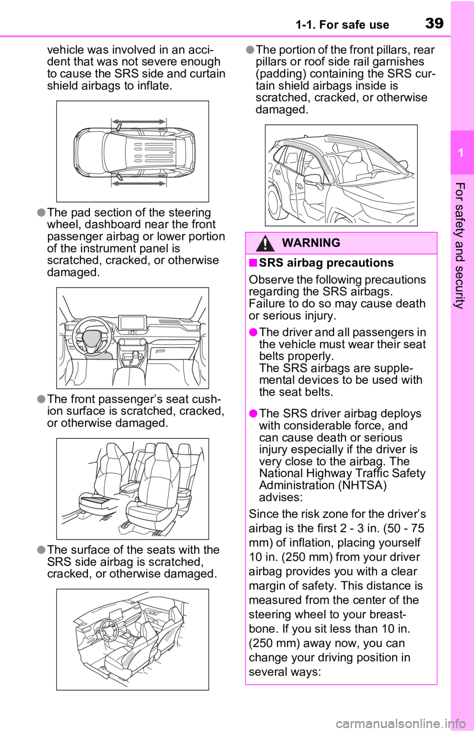 TOYOTA RAV4 PRIME 2021 (in English) Owners Guide 391-1. For safe use
1
For safety and security
vehicle was involved in an acci-
dent that was not severe enough
to cause the SRS side and curtain
shield airbags to inflate.
●The pad section of the TOYOTA RAV4 PRIME 2021 (in English) Owners Guide 391-1. For safe use
1
For safety and security
vehicle was involved in an acci-
dent that was not severe enough
to cause the SRS side and curtain
shield airbags to inflate.
●The pad section of the