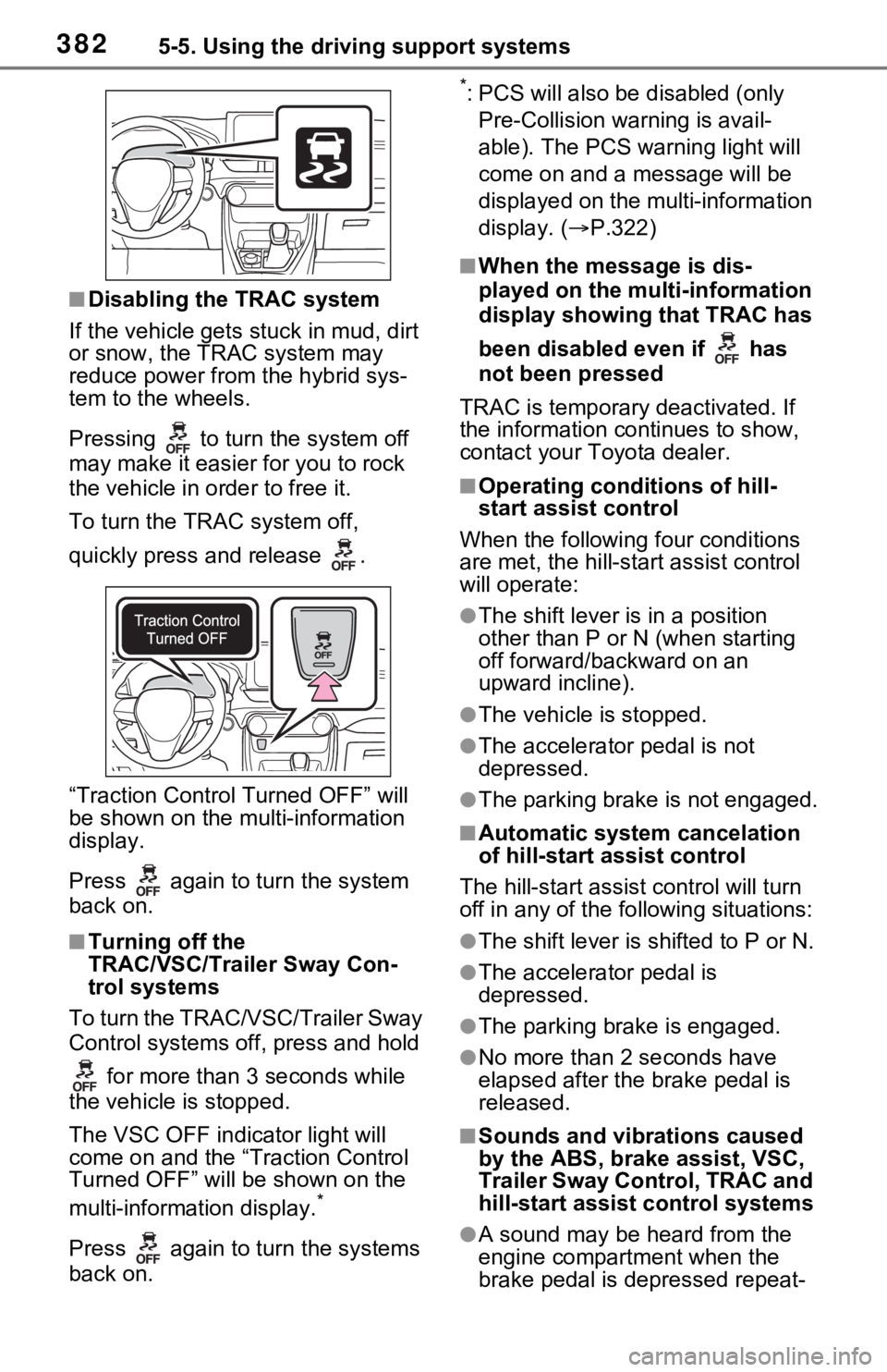 TOYOTA RAV4 PRIME 2021 Owners Manual (in English) 3825-5. Using the driving support systems
■Disabling the TRAC system
If the vehicle gets stuck in mud, dirt
or snow, the TRAC system may
reduce power from the hybrid sys-
tem to the wheels.
Pressi TOYOTA RAV4 PRIME 2021 Owners Manual (in English) 3825-5. Using the driving support systems
■Disabling the TRAC system
If the vehicle gets stuck in mud, dirt
or snow, the TRAC system may
reduce power from the hybrid sys-
tem to the wheels.
Pressi