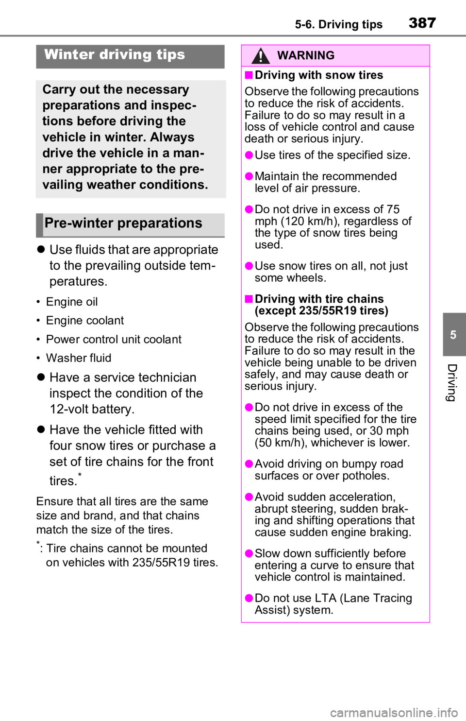 TOYOTA RAV4 PRIME 2021 Owners Manual (in English) 3875-6. Driving tips
5
Driving
5-6.Driving tips
Use fluids that are appropriate
to the prevailing outside tem-
peratures.
• Engine oil
• Engine coolant
• Power control unit coolant
• Washe TOYOTA RAV4 PRIME 2021 Owners Manual (in English) 3875-6. Driving tips
5
Driving
5-6.Driving tips
Use fluids that are appropriate
to the prevailing outside tem-
peratures.
• Engine oil
• Engine coolant
• Power control unit coolant
• Washe