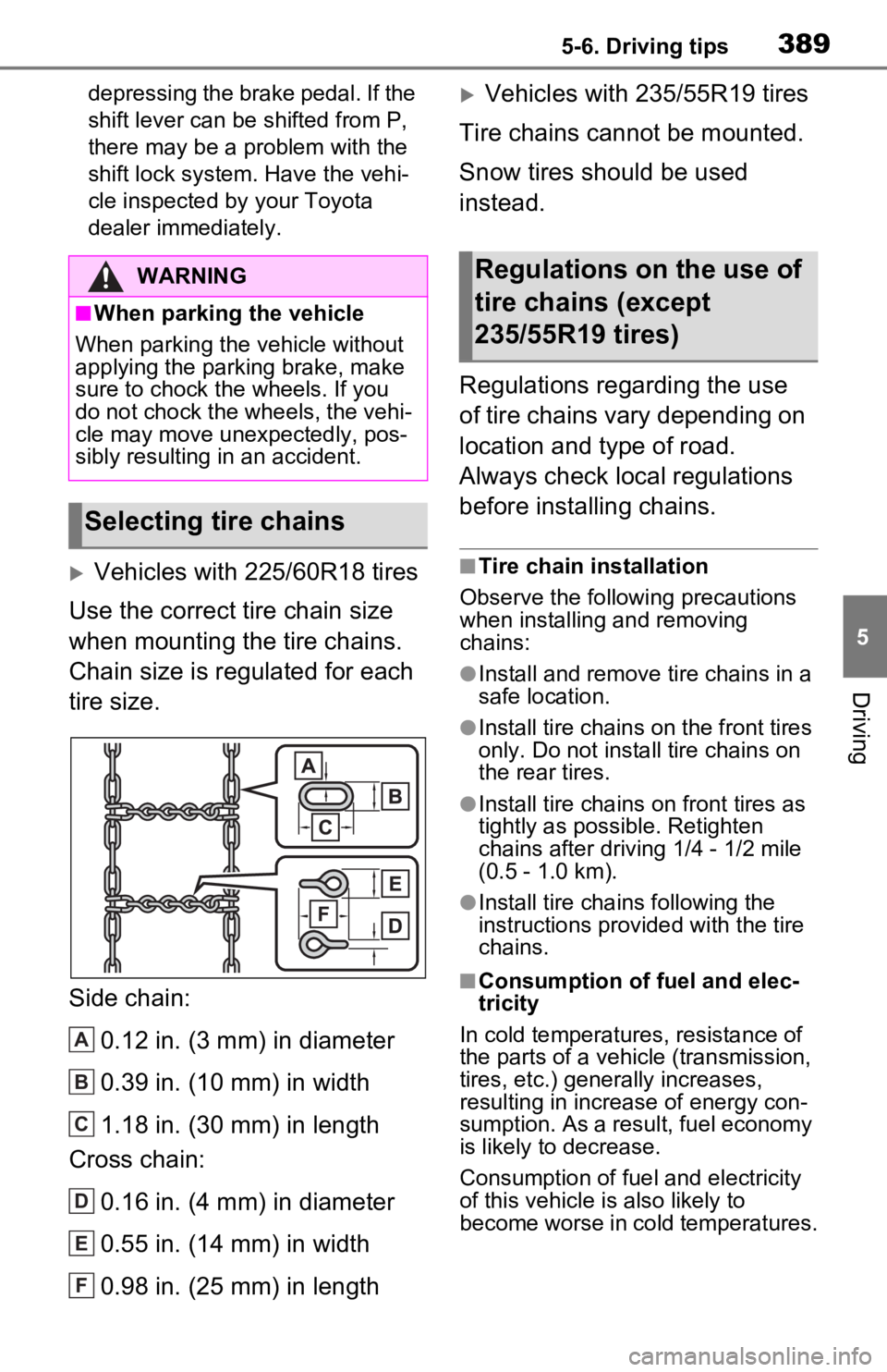 TOYOTA RAV4 PRIME 2021 Owners Manual (in English) 3895-6. Driving tips
5
Driving
depressing the brake pedal. If the
shift lever can be shifted from P,
there may be a problem with the
shift lock system. Have the vehi-
cle inspected by your Toyota
TOYOTA RAV4 PRIME 2021 Owners Manual (in English) 3895-6. Driving tips
5
Driving
depressing the brake pedal. If the
shift lever can be shifted from P,
there may be a problem with the
shift lock system. Have the vehi-
cle inspected by your Toyota