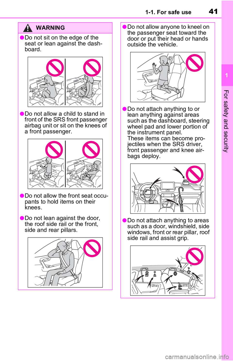 TOYOTA RAV4 PRIME 2021 (in English) Service Manual 411-1. For safe use
1
For safety and security
WARNING
●Do not sit on the edge of the
seat or lean against the dash-
board.
●Do not allow a child to stand in
front of the SRS front passenger
air TOYOTA RAV4 PRIME 2021 (in English) Service Manual 411-1. For safe use
1
For safety and security
WARNING
●Do not sit on the edge of the
seat or lean against the dash-
board.
●Do not allow a child to stand in
front of the SRS front passenger
air