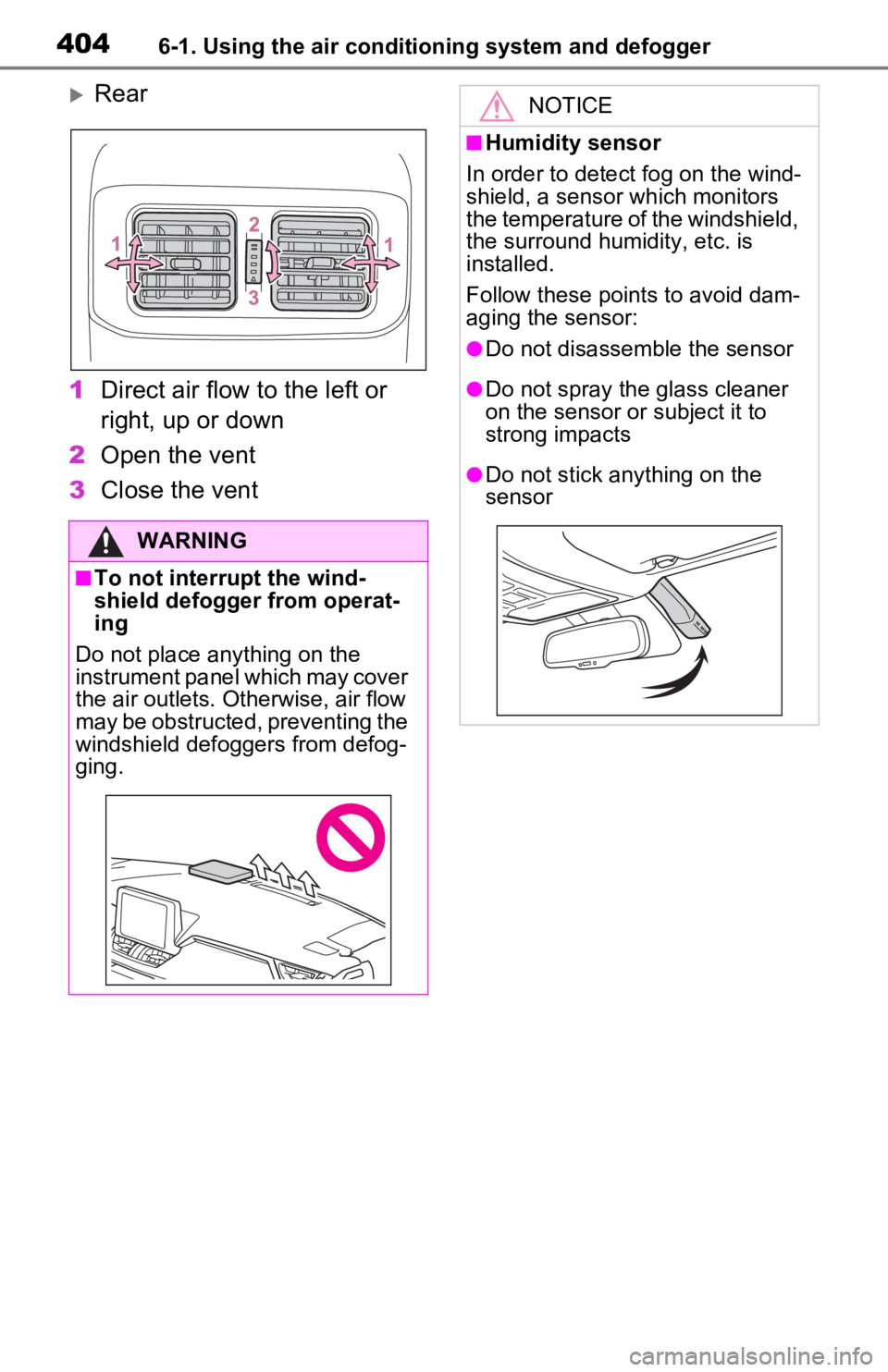 TOYOTA RAV4 PRIME 2021 Owners Manual (in English) 4046-1. Using the air conditioning system and defogger
Rear
1 Direct air flow to the left or
right, up or down
2 Open the vent
3 Close the vent
WARNING
■To not interrupt the wind-
shield defogge TOYOTA RAV4 PRIME 2021 Owners Manual (in English) 4046-1. Using the air conditioning system and defogger
Rear
1 Direct air flow to the left or
right, up or down
2 Open the vent
3 Close the vent
WARNING
■To not interrupt the wind-
shield defogge
