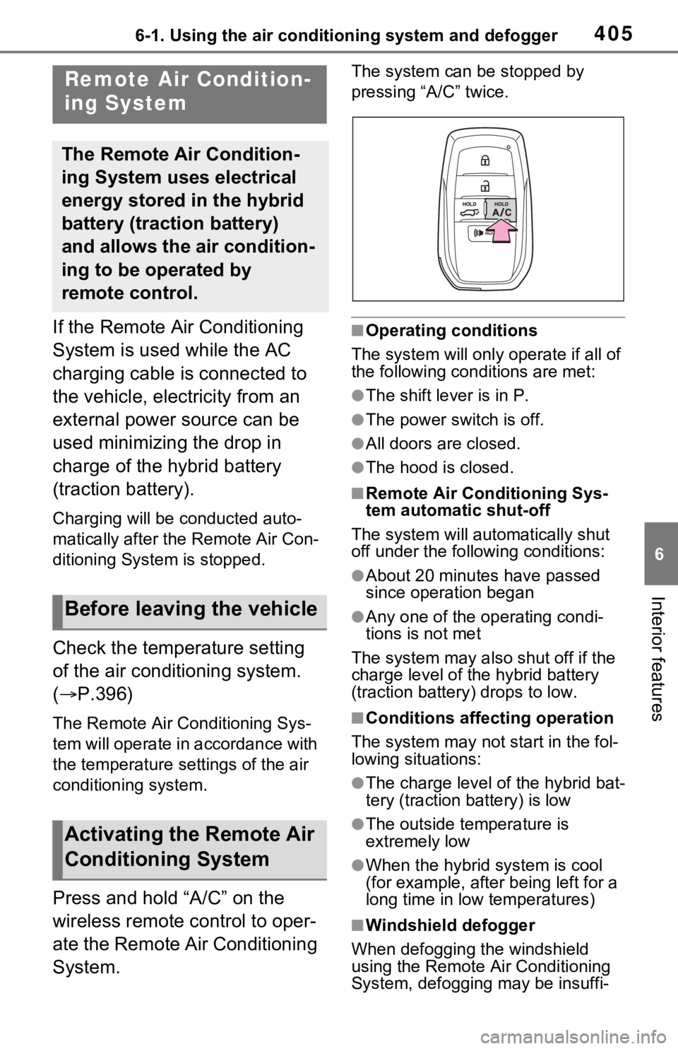 TOYOTA RAV4 PRIME 2021 Owners Manual (in English) 4056-1. Using the air conditioning system and defogger
6
Interior features
If the Remote Air Conditioning
System is used while the AC
charging cable is connected to
the vehicle, electricity from an TOYOTA RAV4 PRIME 2021 Owners Manual (in English) 4056-1. Using the air conditioning system and defogger
6
Interior features
If the Remote Air Conditioning
System is used while the AC
charging cable is connected to
the vehicle, electricity from an