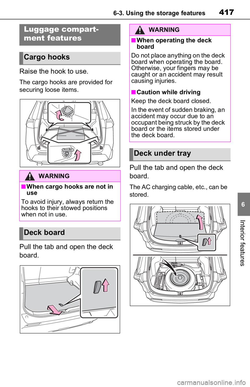 TOYOTA RAV4 PRIME 2021 Owners Manual (in English) 4176-3. Using the storage features
6
Interior features
Raise the hook to use.
The cargo hooks are provided for
securing loose items.
Pull the tab and open the deck
board.Pull the tab and open the de TOYOTA RAV4 PRIME 2021 Owners Manual (in English) 4176-3. Using the storage features
6
Interior features
Raise the hook to use.
The cargo hooks are provided for
securing loose items.
Pull the tab and open the deck
board.Pull the tab and open the de