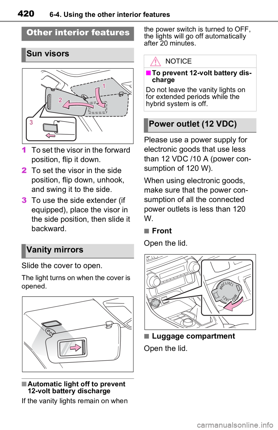 TOYOTA RAV4 PRIME 2021 Owners Manual (in English) 4206-4. Using the other interior features
6-4.Using the other interior features
1To set the visor in the forward
position, flip it down.
2 To set the visor in the side
position, flip down, unhook,
TOYOTA RAV4 PRIME 2021 Owners Manual (in English) 4206-4. Using the other interior features
6-4.Using the other interior features
1To set the visor in the forward
position, flip it down.
2 To set the visor in the side
position, flip down, unhook,