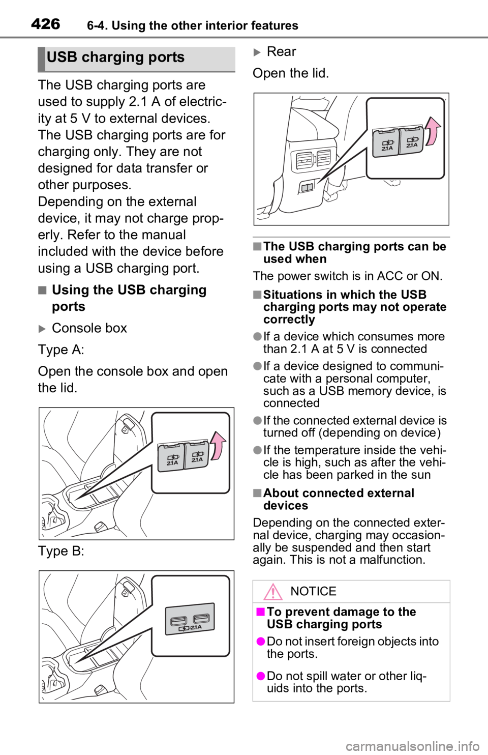 TOYOTA RAV4 PRIME 2021  Owners Manual (in English) 4266-4. Using the other interior features
The USB charging ports are 
used to supply 2.1 A of electric-
ity at 5 V to external devices.
The USB charging ports are for 
charging only. They are not 
des