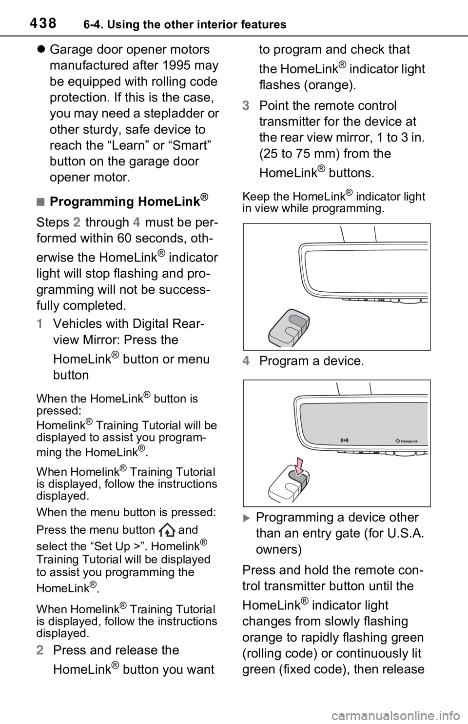TOYOTA RAV4 PRIME 2021 Owners Manual (in English) 4386-4. Using the other interior features
Garage door opener motors
manufactured after 1995 may
be equipped with rolling code
protection. If this is the case,
you may need a stepladder or
othe TOYOTA RAV4 PRIME 2021 Owners Manual (in English) 4386-4. Using the other interior features
Garage door opener motors
manufactured after 1995 may
be equipped with rolling code
protection. If this is the case,
you may need a stepladder or
othe